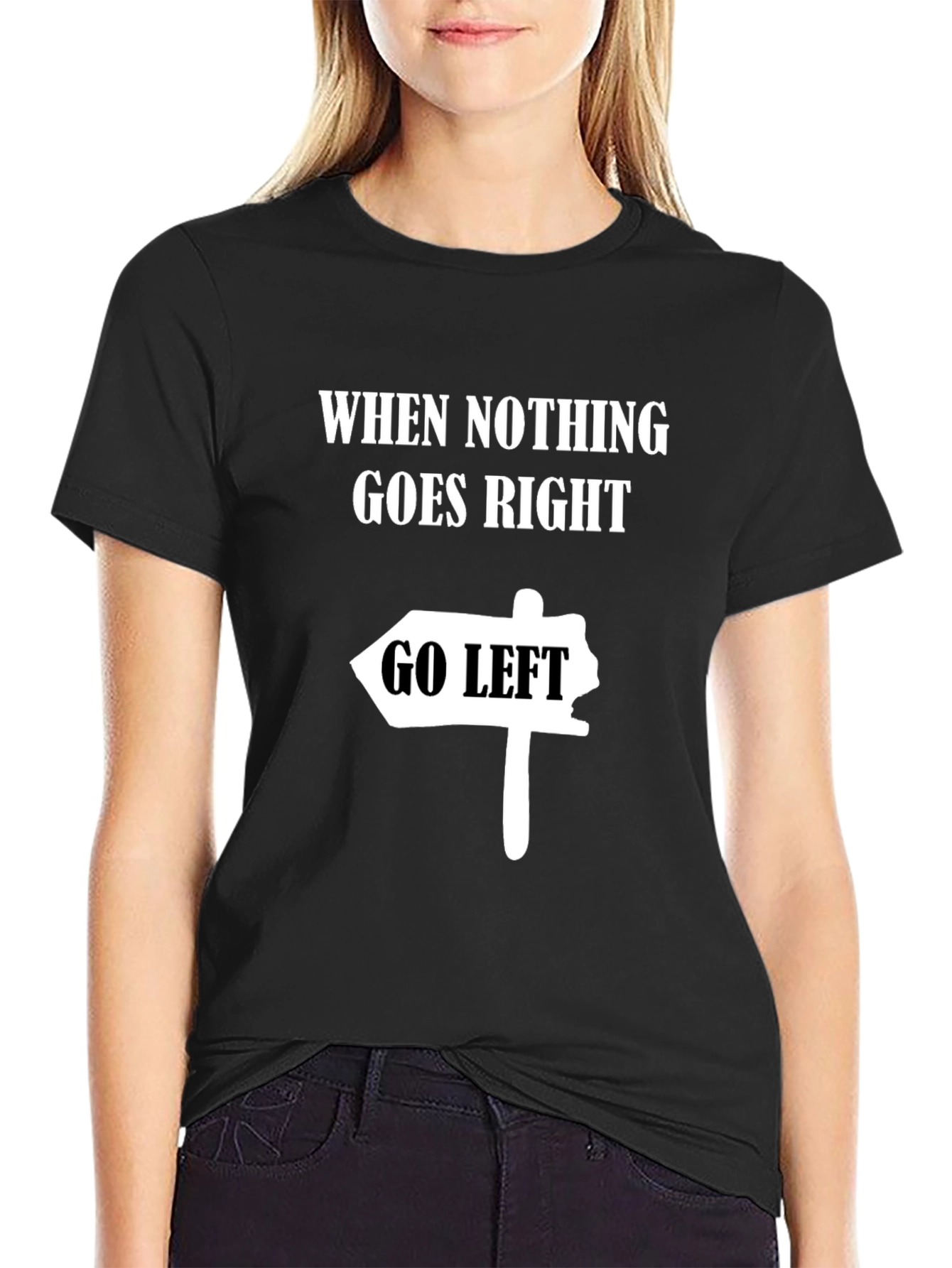 Black Funny Graphic Tee - When Nothing Goes Right, Go Left view 2