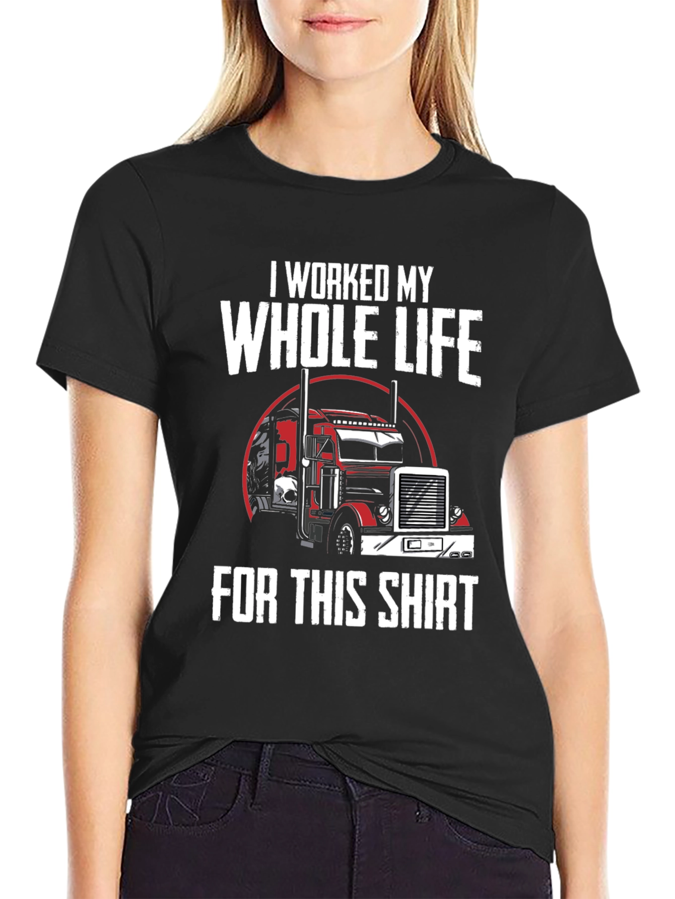 Black Trucker T-Shirt - I Worked My Whole Life For This Shirt view 2