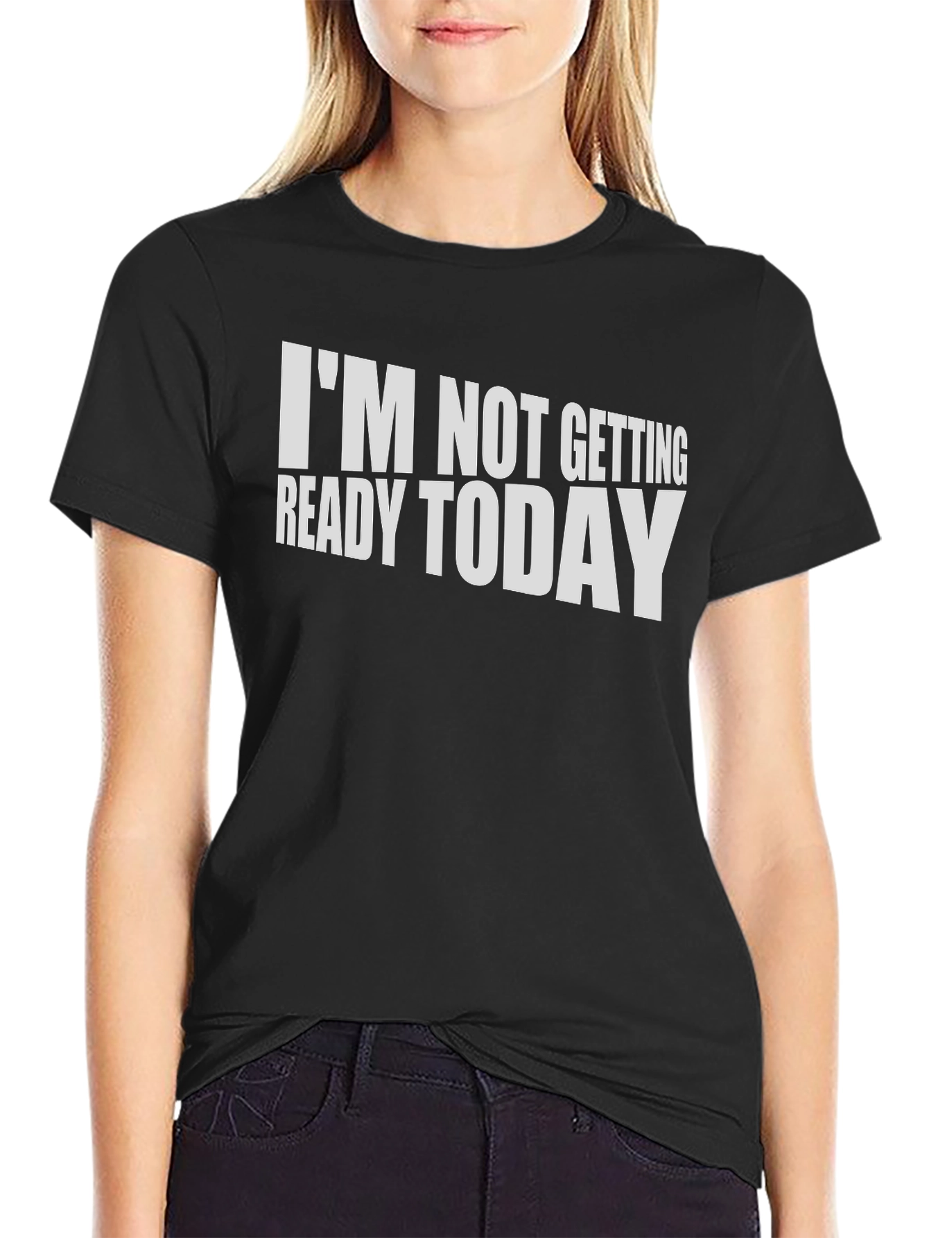 Black Funny "I'm Not Getting Ready Today" T-Shirt view 2
