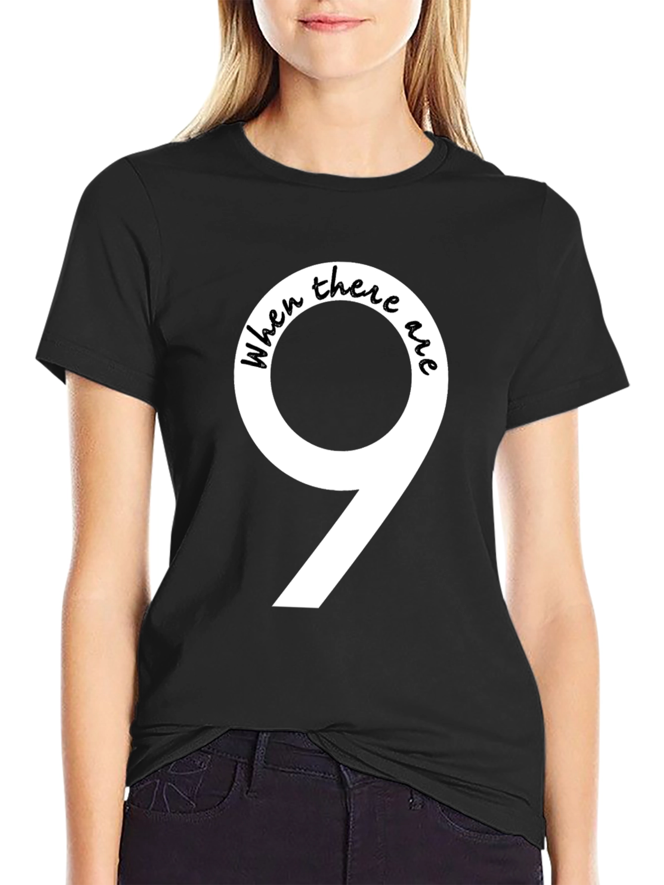 Black When There Are 9 Funny T-Shirt view 2