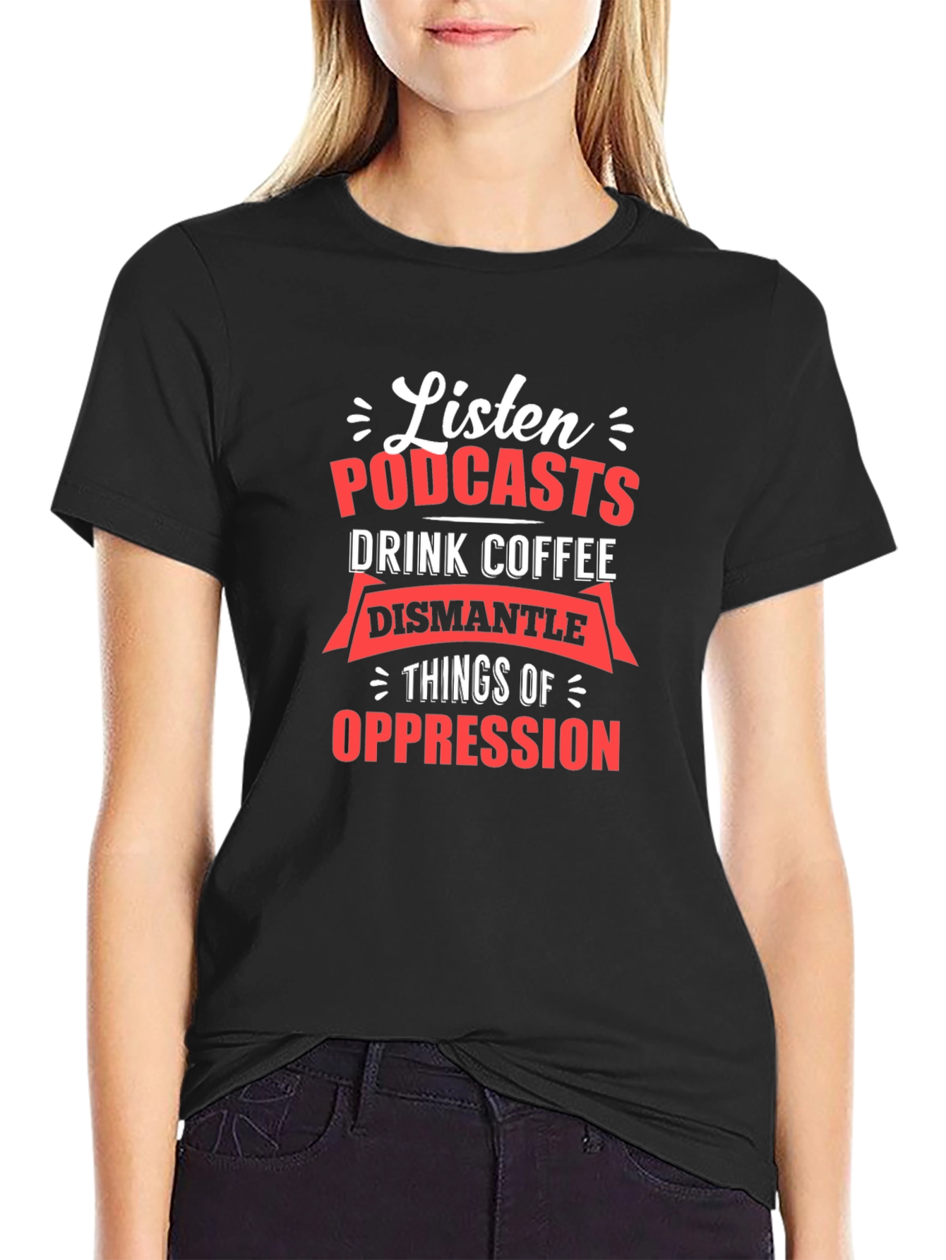 Black Listen Podcasts, Drink Coffee, Dismantle Oppression T-Shirt view 2