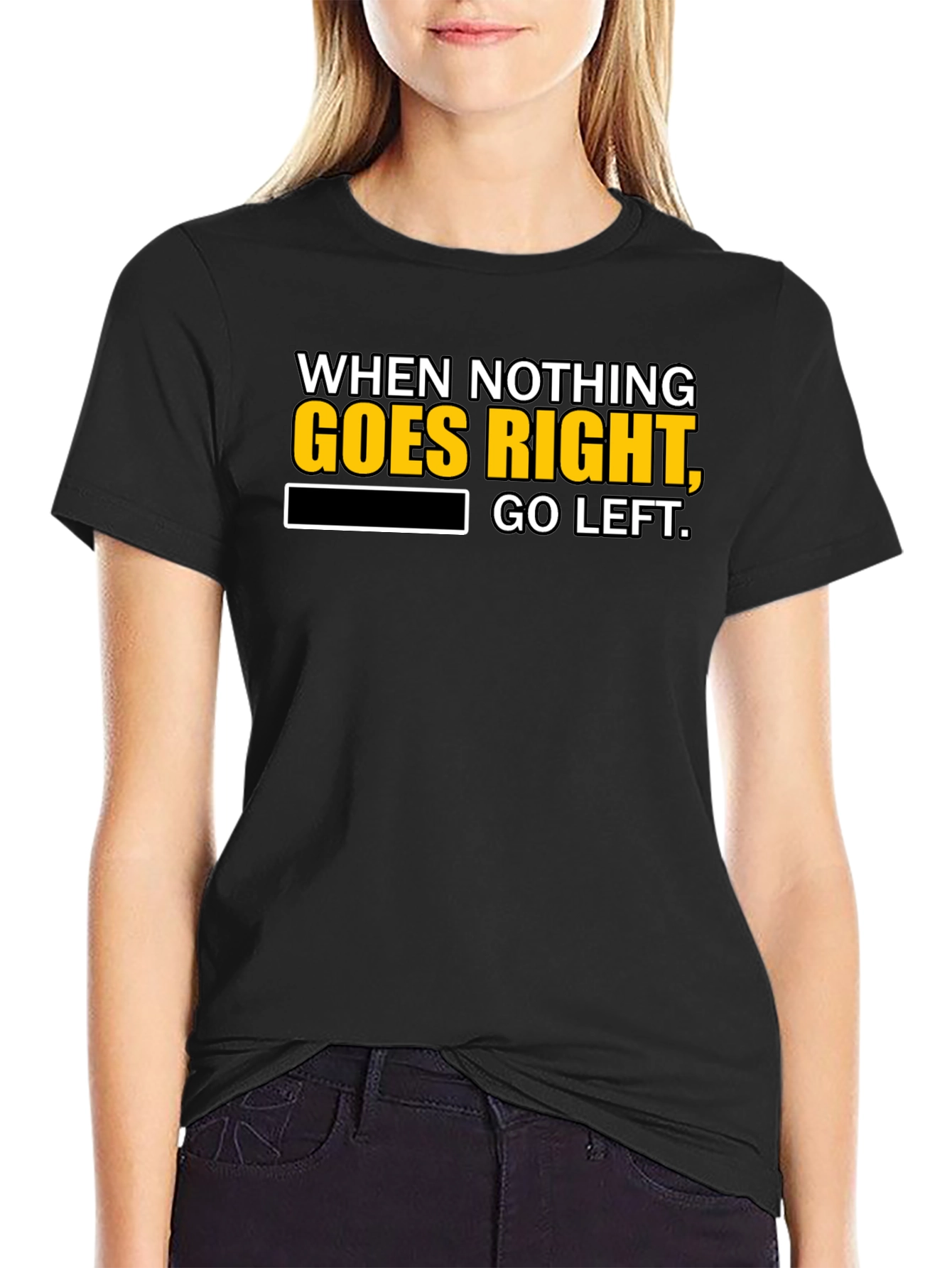 Black Funny T-Shirt: When Nothing Goes Right, Go Left! view 2