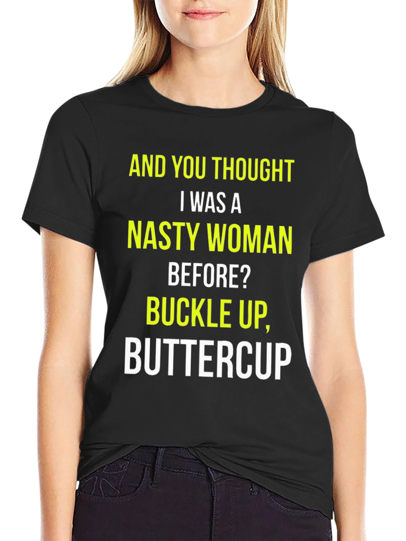 Nasty Woman Graphic Tee - Buckle Up, Buttercup! - 2