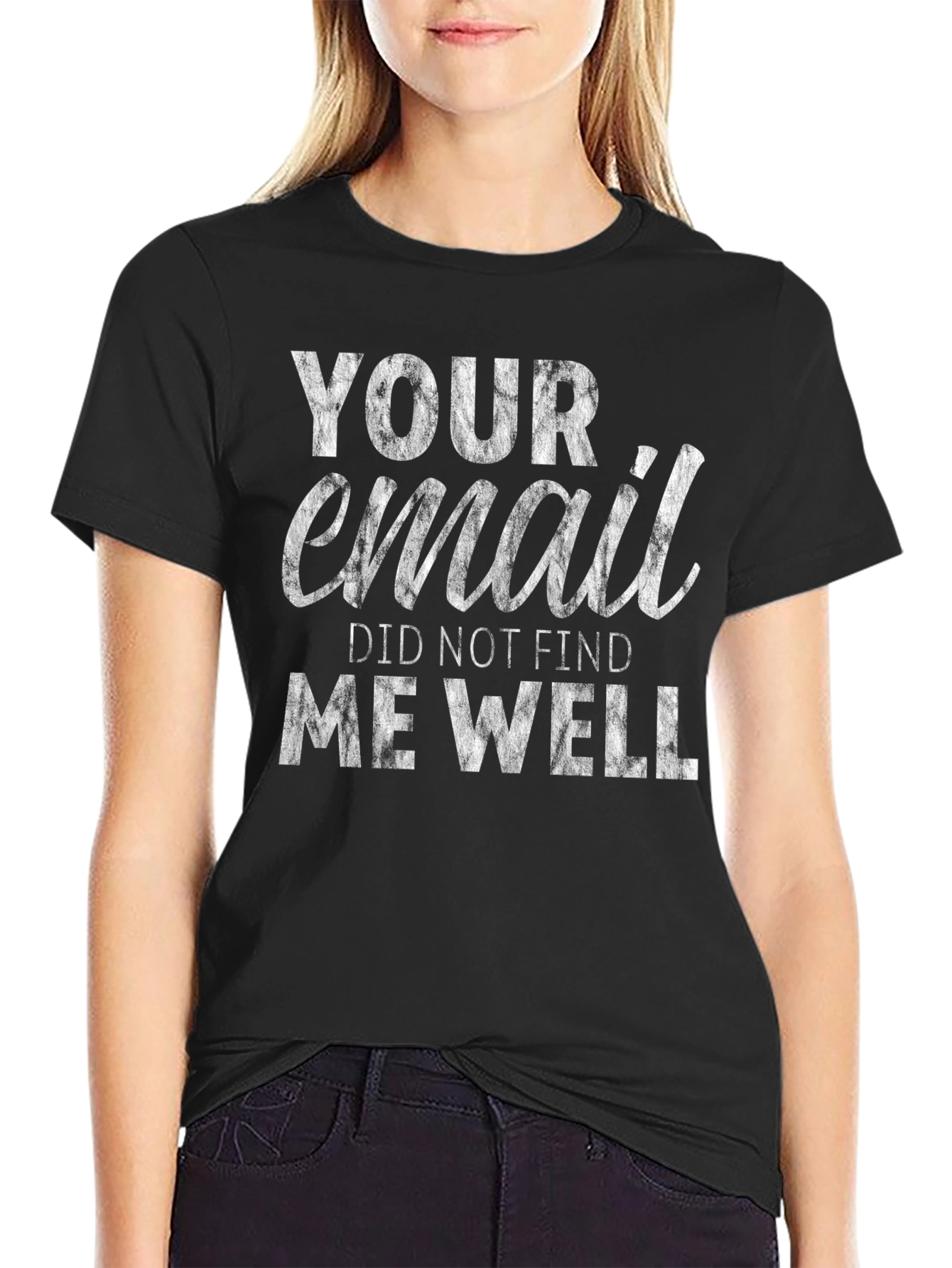 Black Your Email Did Not Find Me Well T-Shirt - Funny Sarcastic Tee view 2