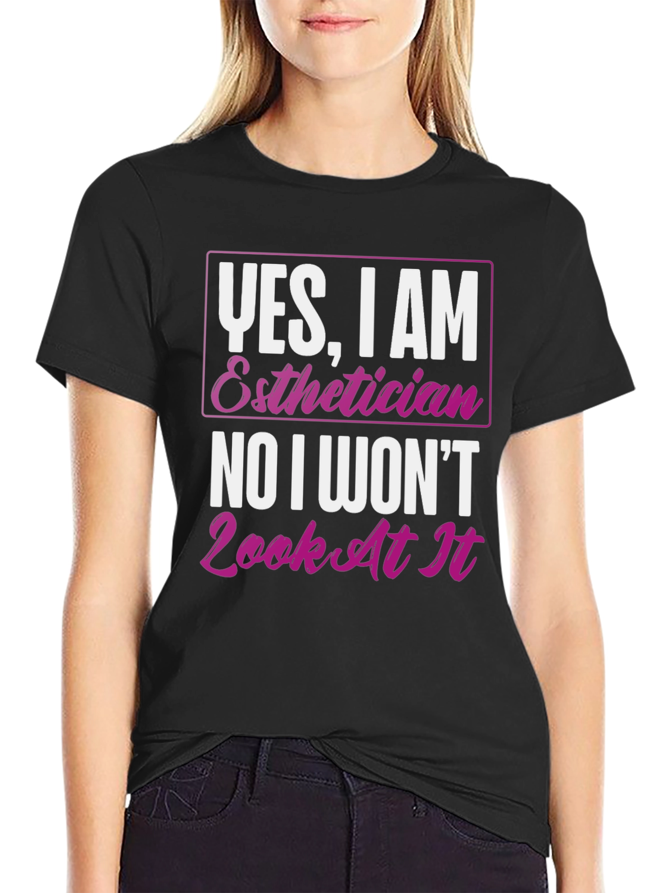 Black Esthetician T-Shirt: Yes, I Am, No I Won't Look At It view 2