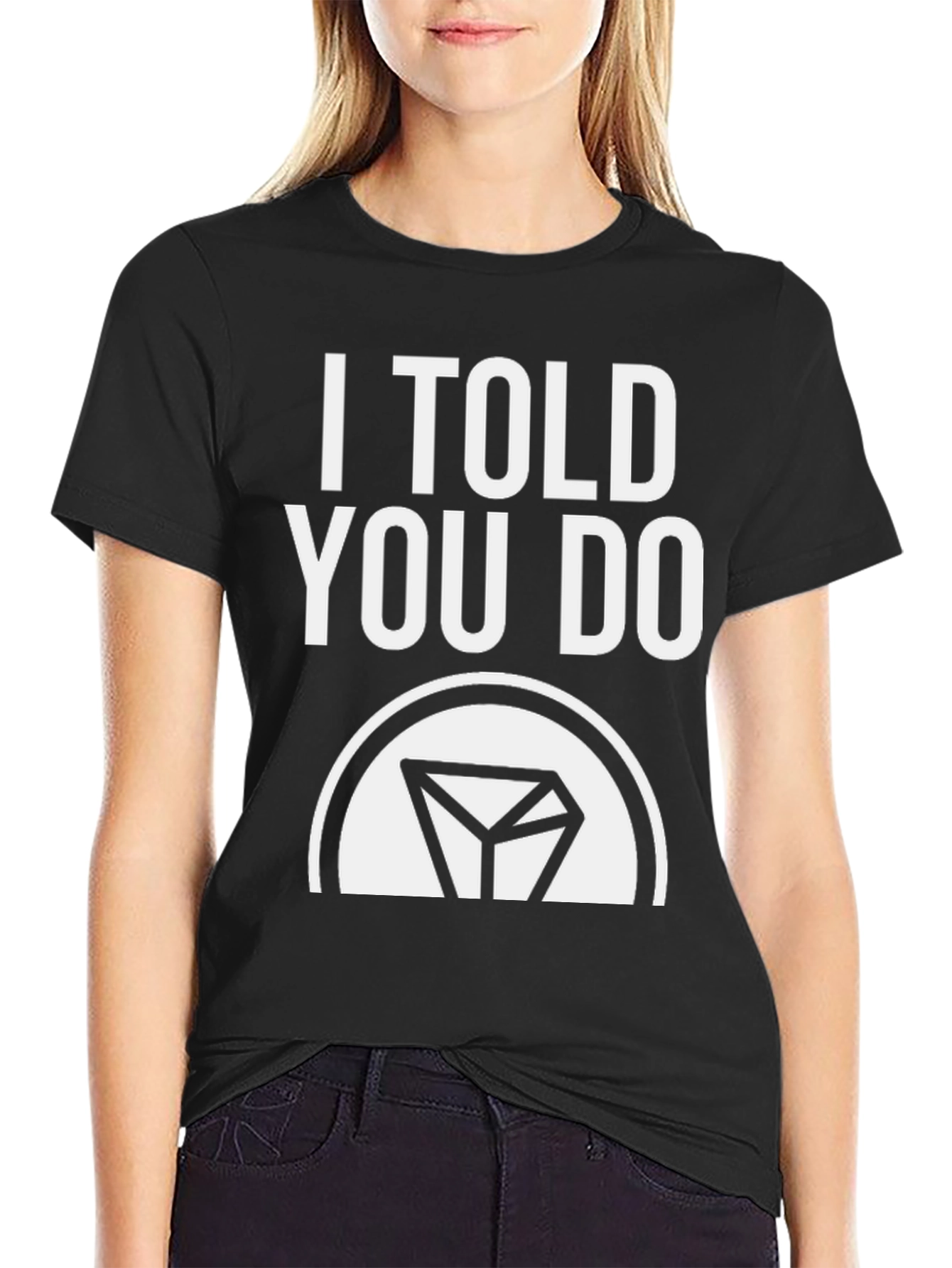Black I Told You Do T-Shirt - Funny Sarcastic Tee view 2