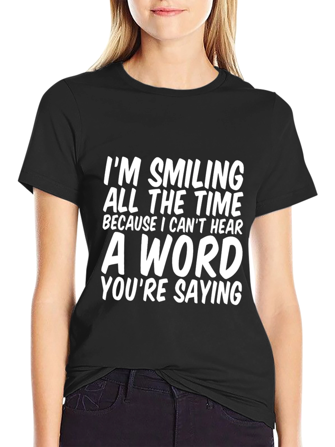 Black Funny T-Shirt: I'm Smiling Because I Can't Hear view 2
