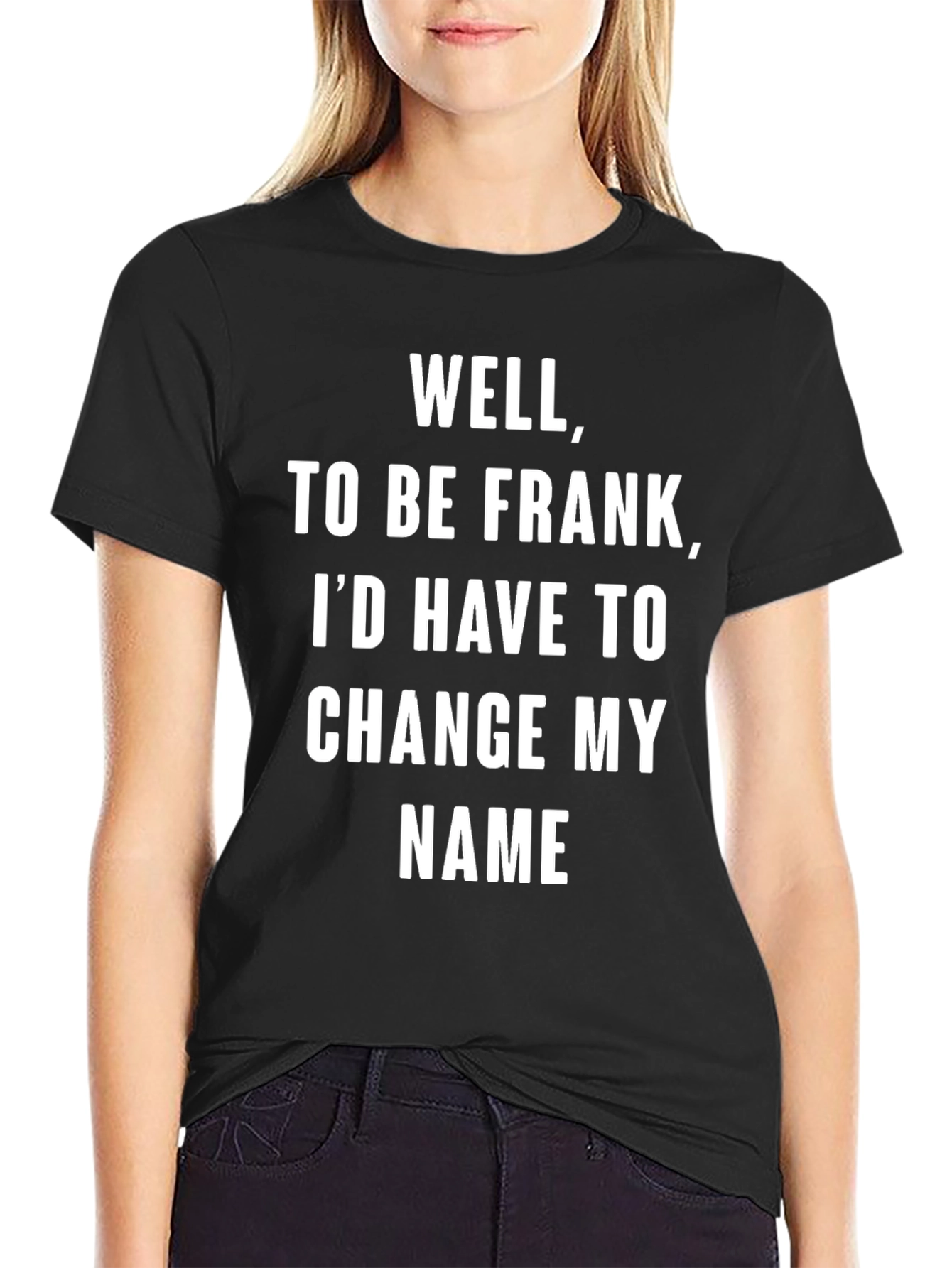 Black Well, To Be Frank Funny Sarcastic Humor T-Shirt view 2