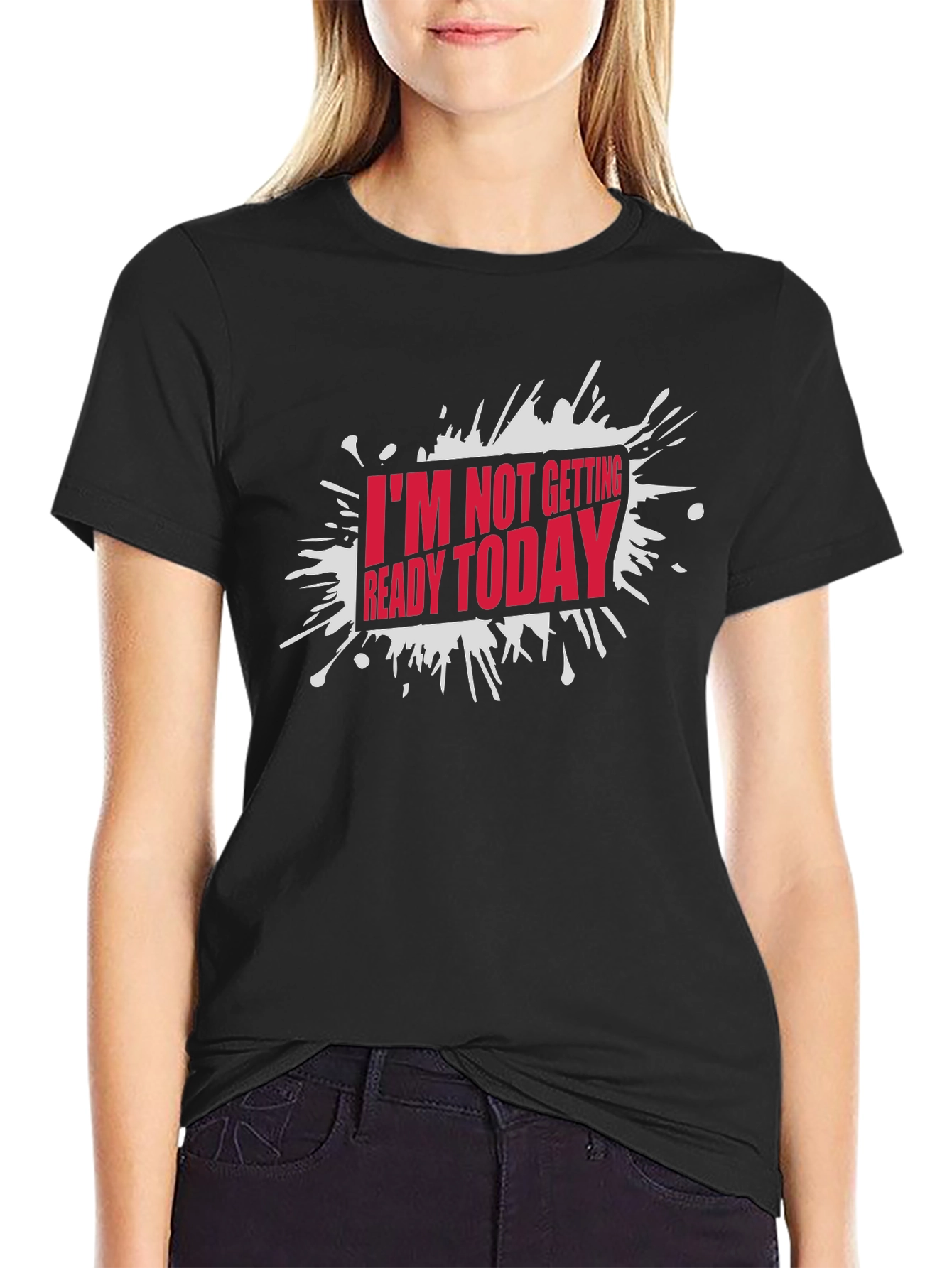 Black Funny "I'm Not Getting Ready Today" Graphic T-Shirt view 2