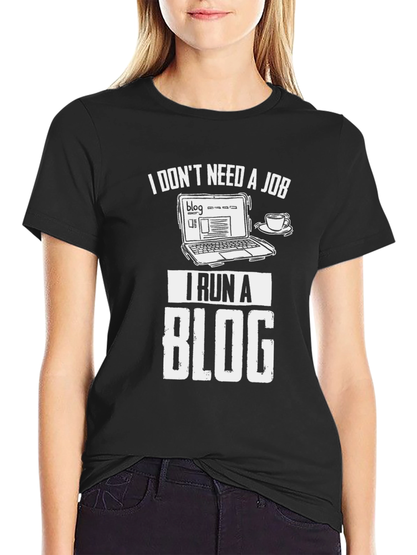 Black I Don't Need a Job I Run a Blog T-Shirt view 2