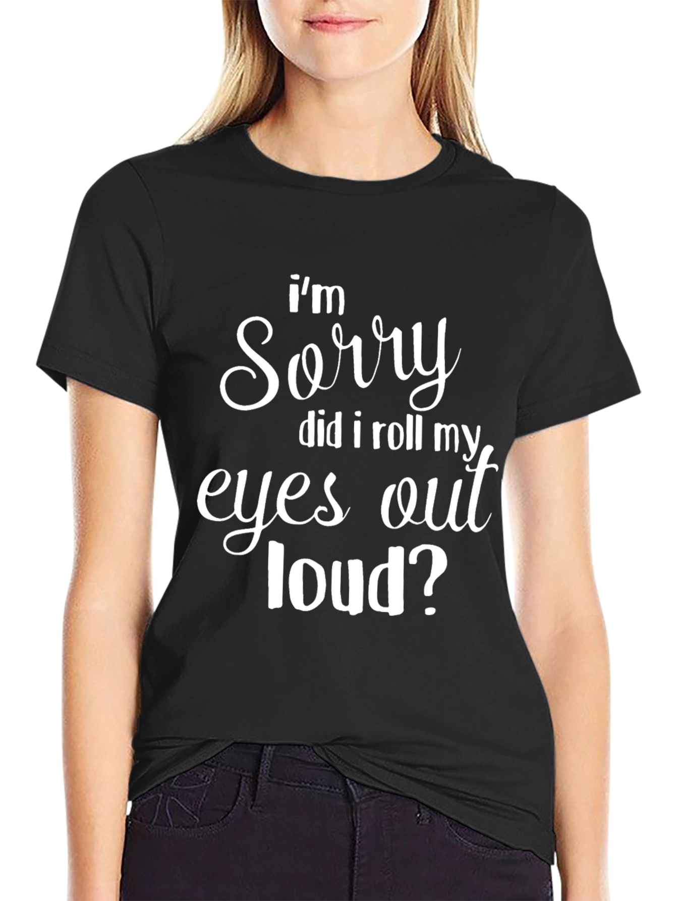 Black Funny Graphic T-Shirt - "I'm Sorry, Did I Roll My Eyes Out Loud?" view 2