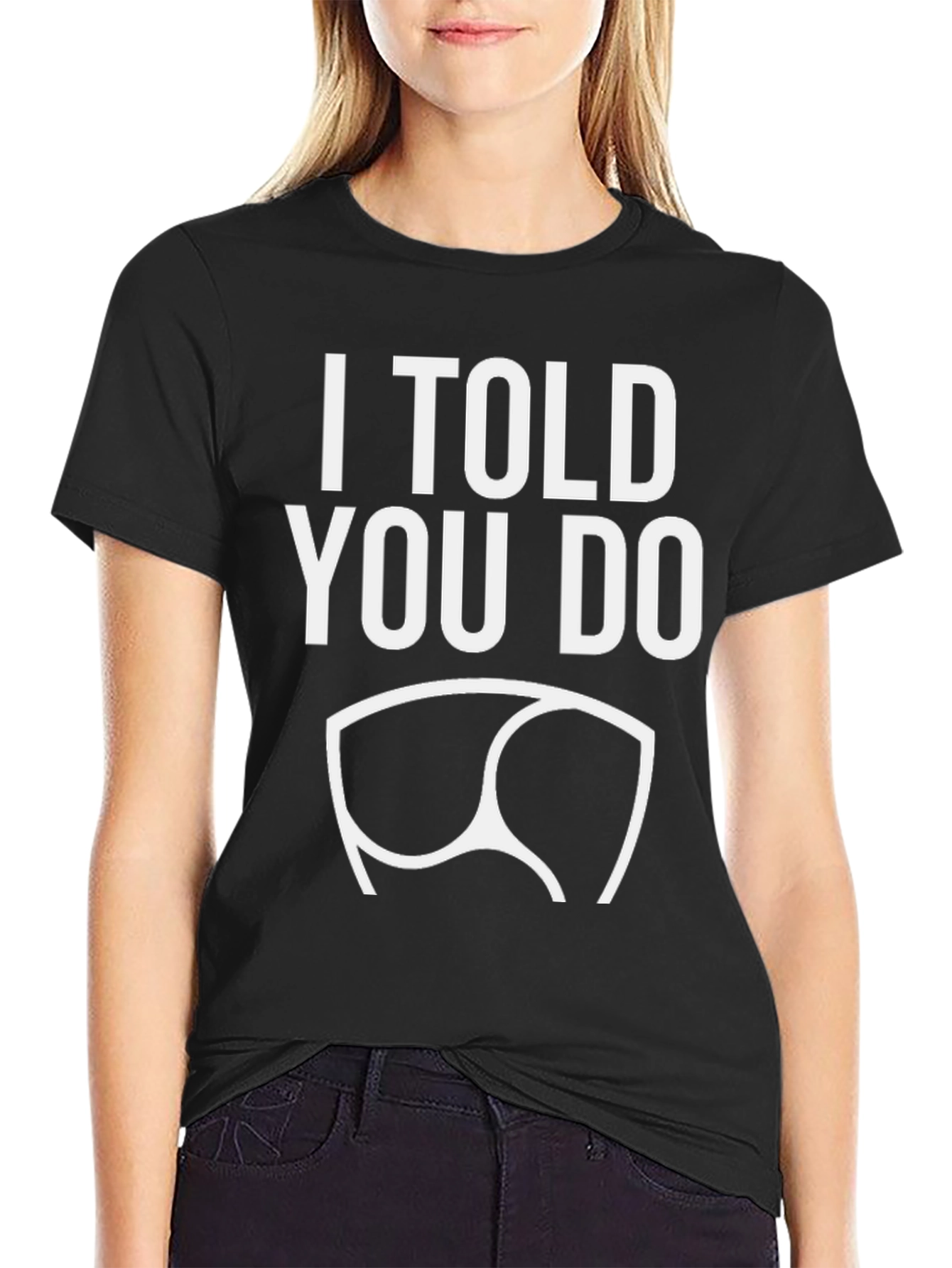 Black I Told You Do T-Shirt - Funny Graphic Tee view 2