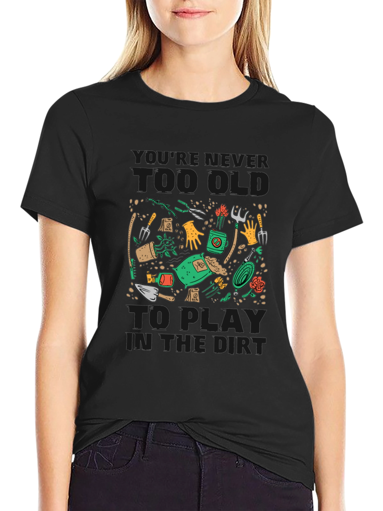 Black Gardening T-Shirt: Never Too Old To Play in the Dirt view 2