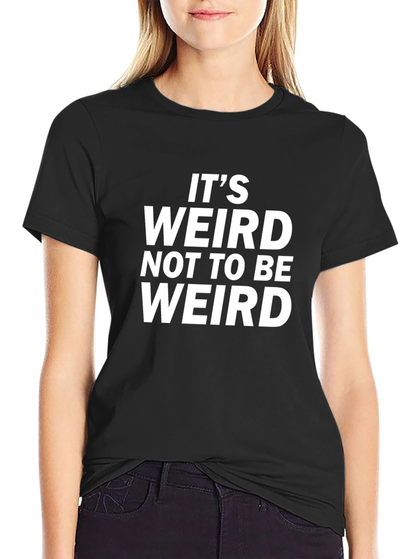 Black It's Weird Not To Be Weird Black T-Shirt view 2