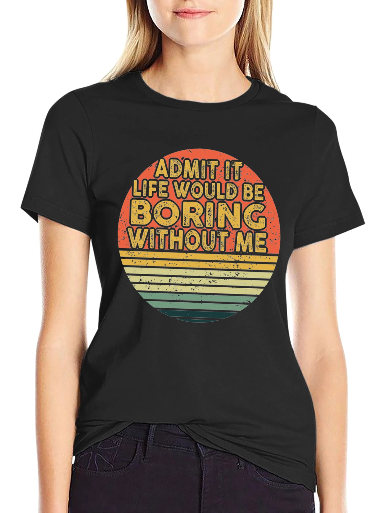 Black Retro Funny T-Shirt - Admit It Life Would Be Boring Without Me view 2