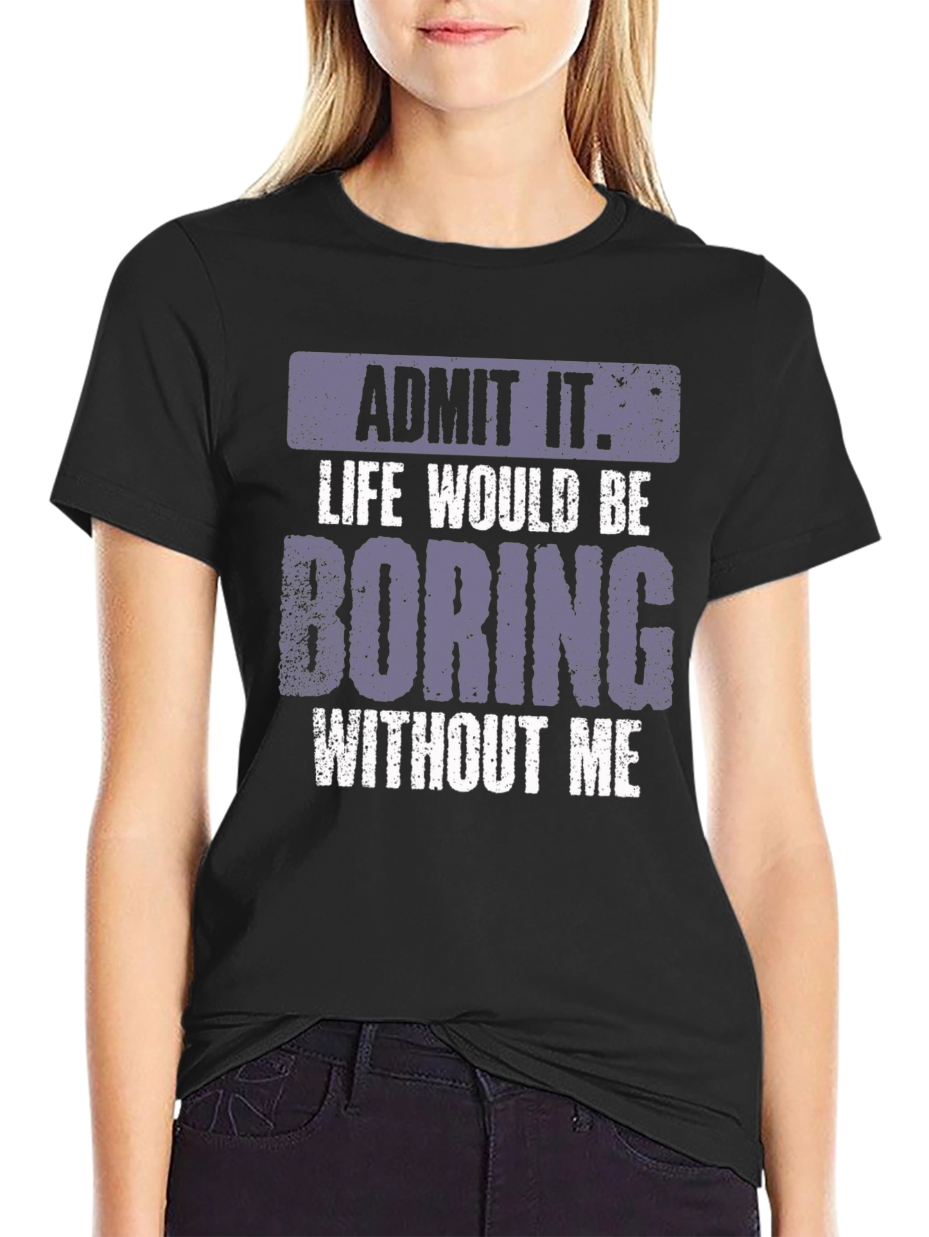 Black Admit It Life Would Be Boring T-Shirt view 2