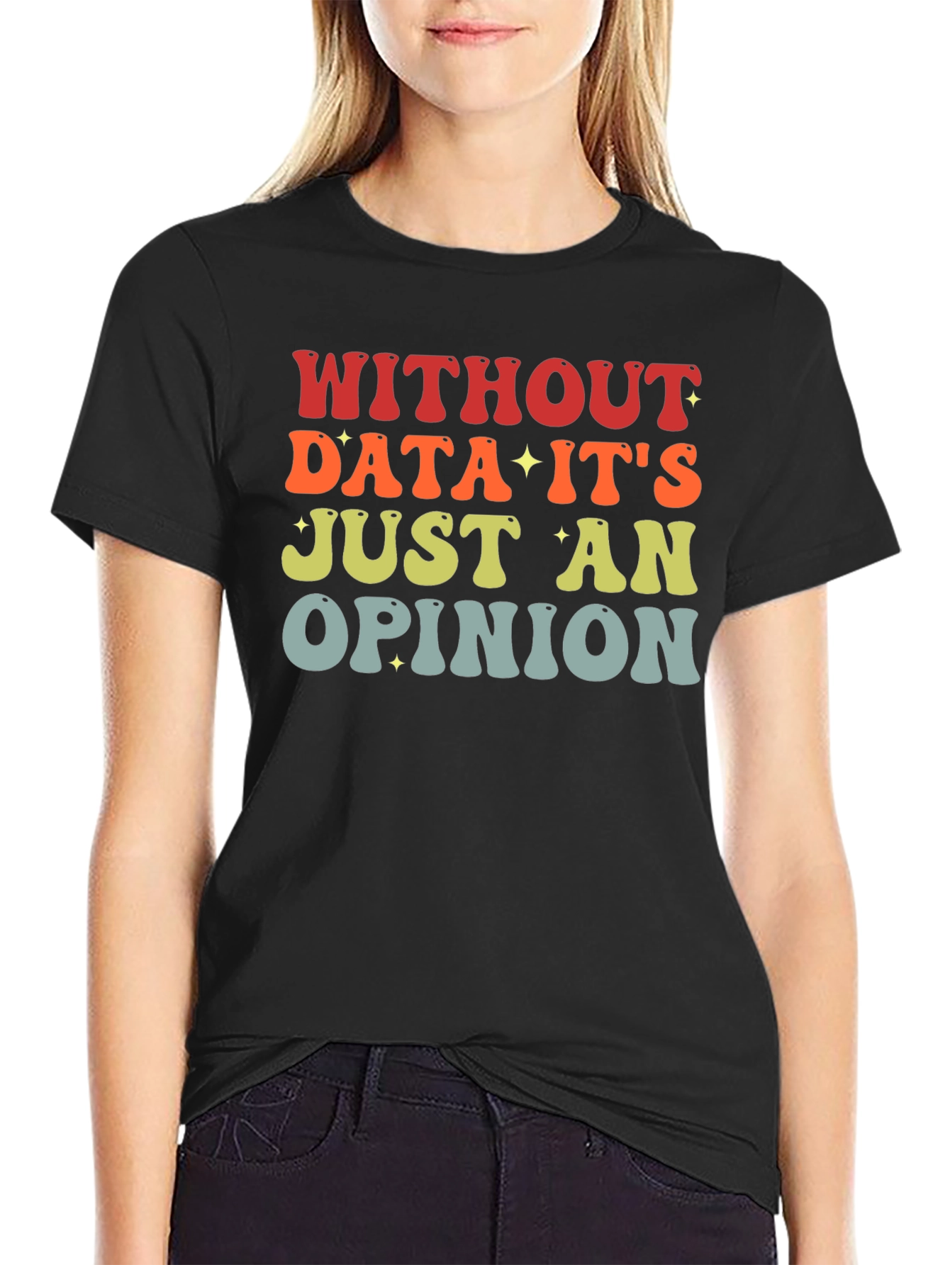 Black Data-Driven T-Shirt: Without Data It's Just an Opinion view 2