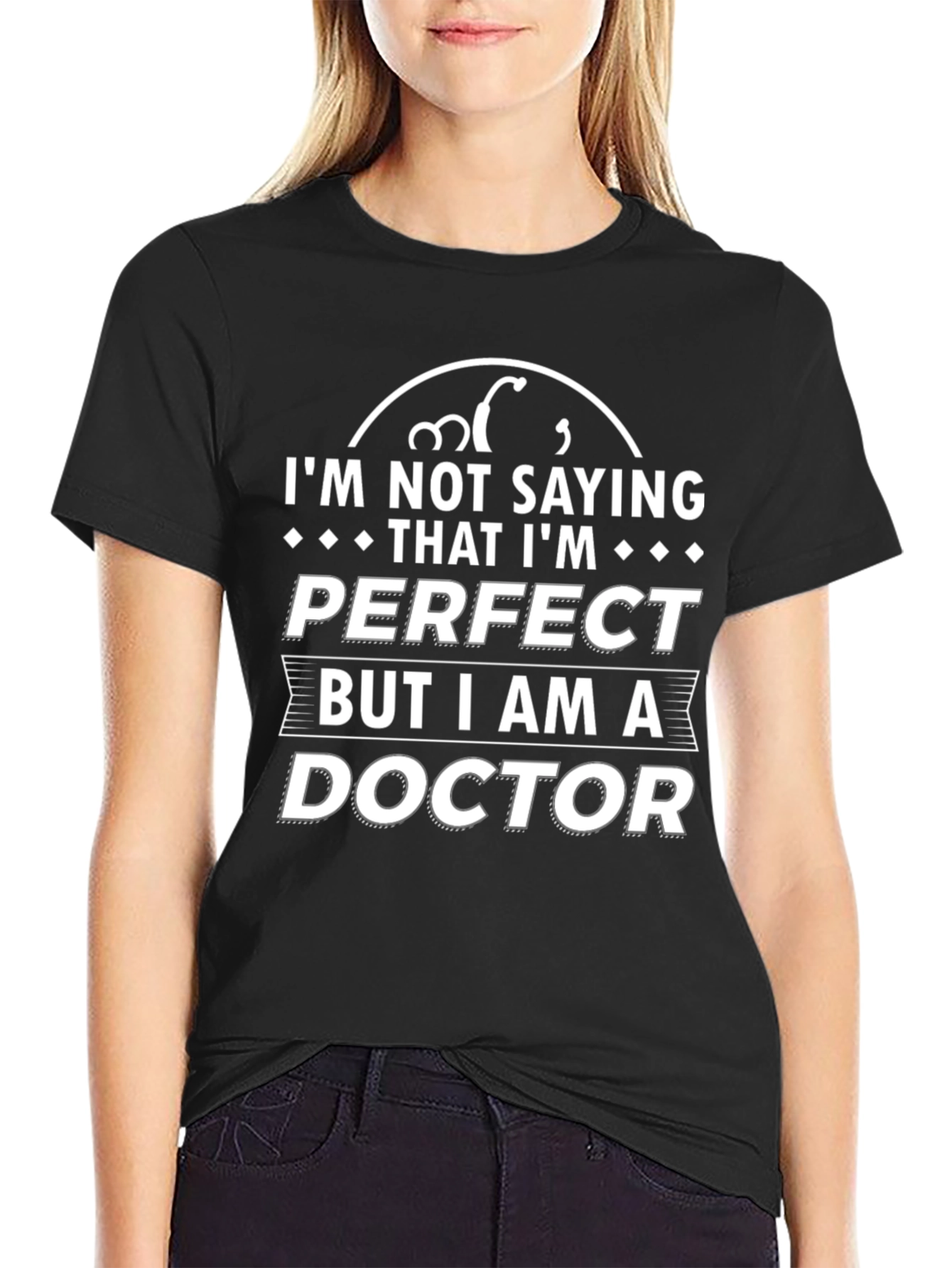 Black I'm Not Saying I'm Perfect, I'm a Doctor T-Shirt view 2