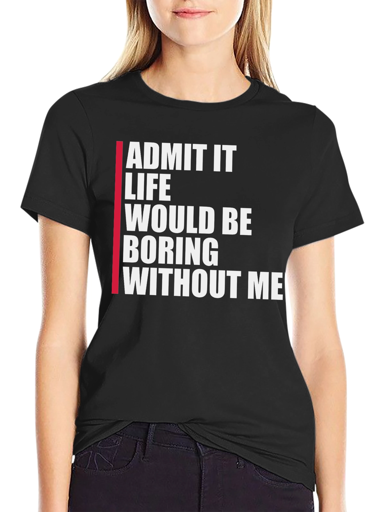 Black Funny Graphic Tee: Admit It Life Would Be Boring Without Me view 2