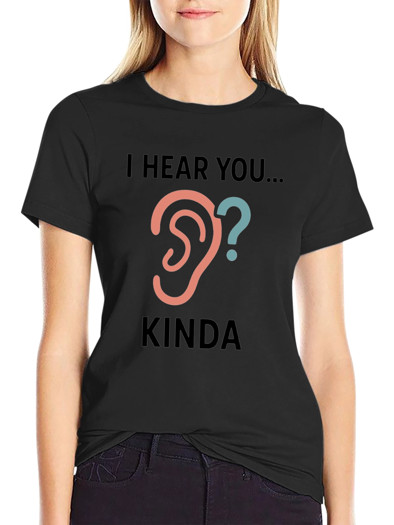 Black I Hear You Kinda Tee - Humorous Graphic T-Shirt view 2