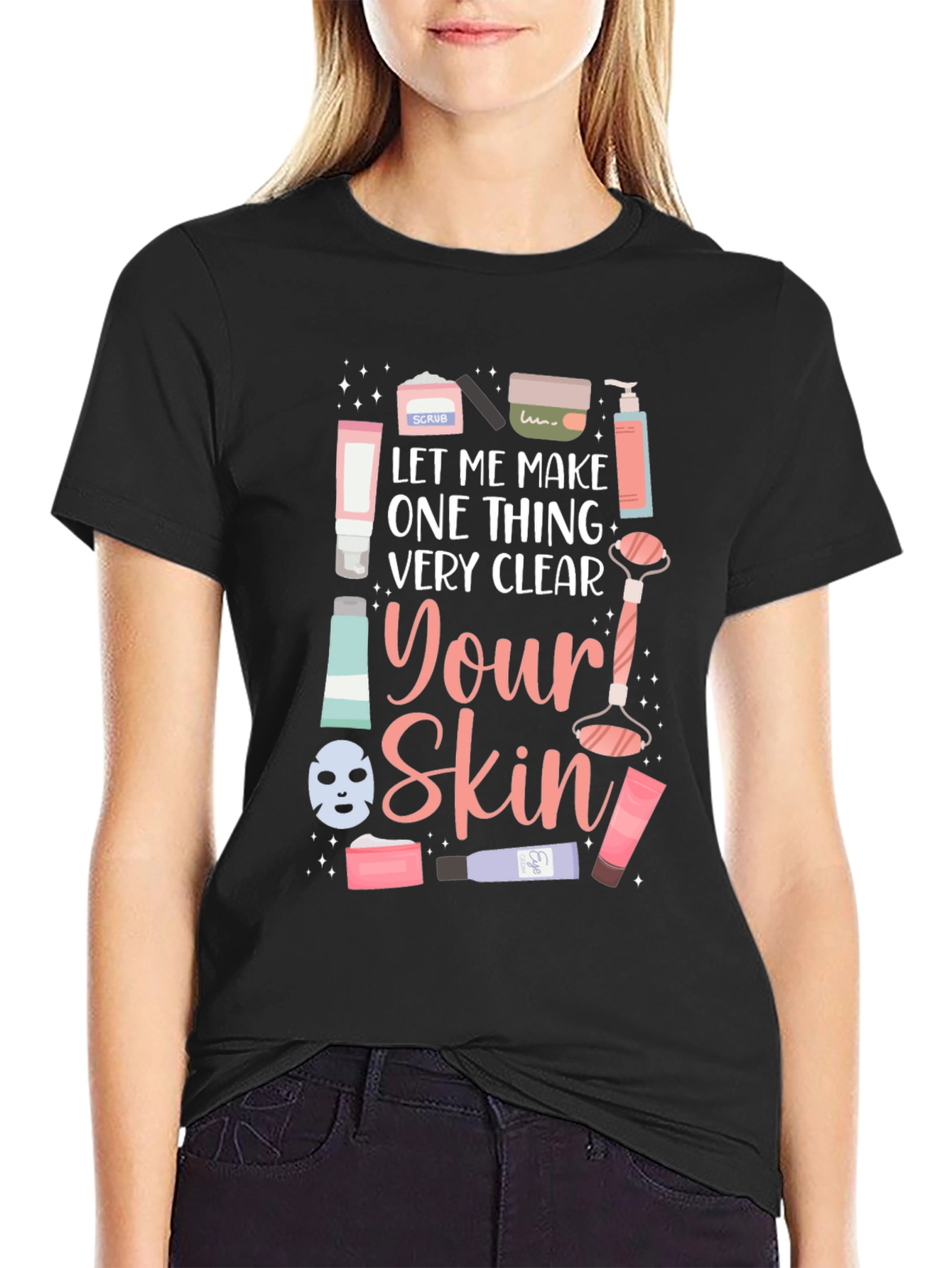 Skincare T-Shirt - Let Me Make One Thing Very Clear - 2