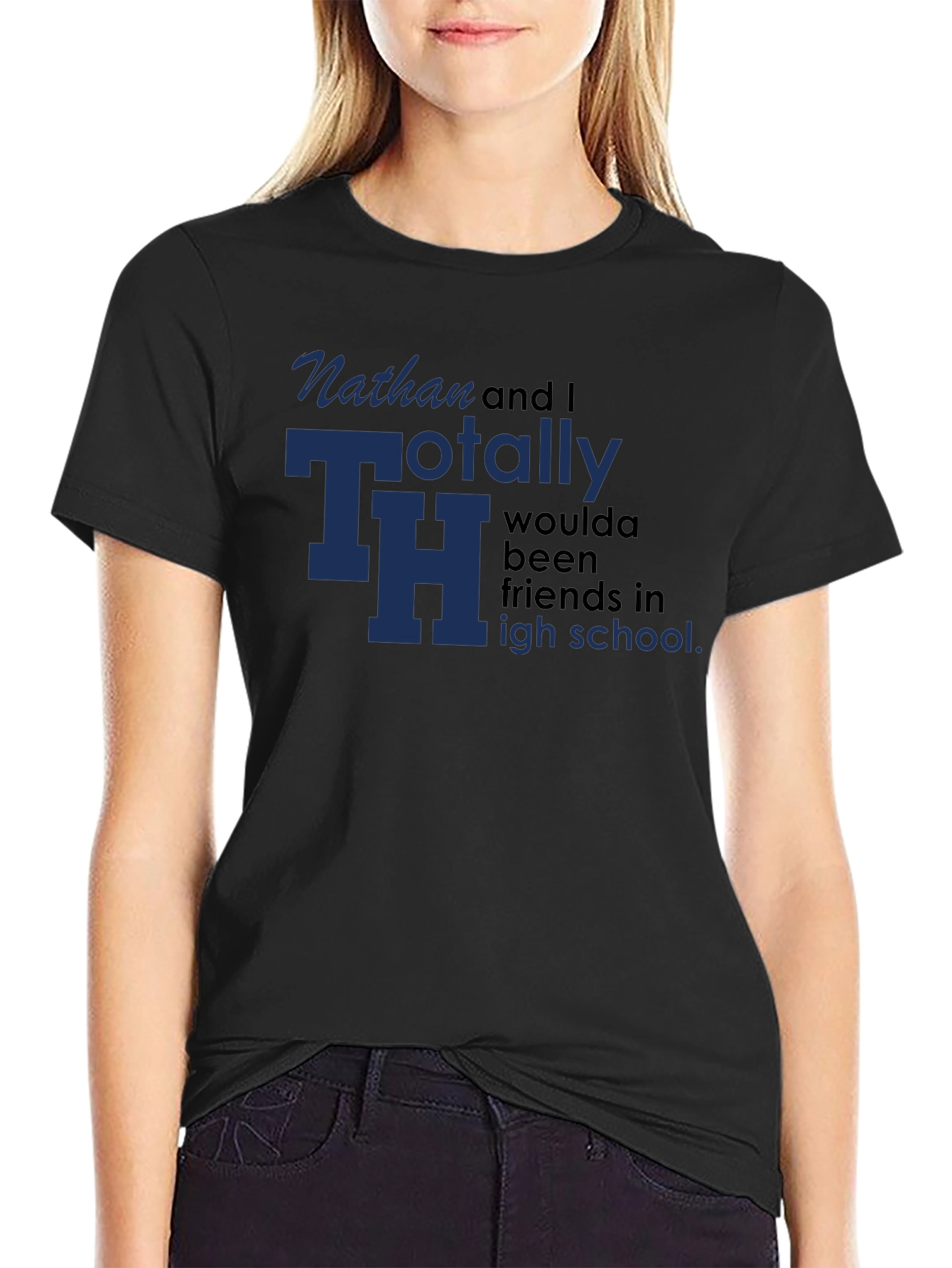Black Nathan & I Totally TH Woulda Been Friends T-Shirt view 2