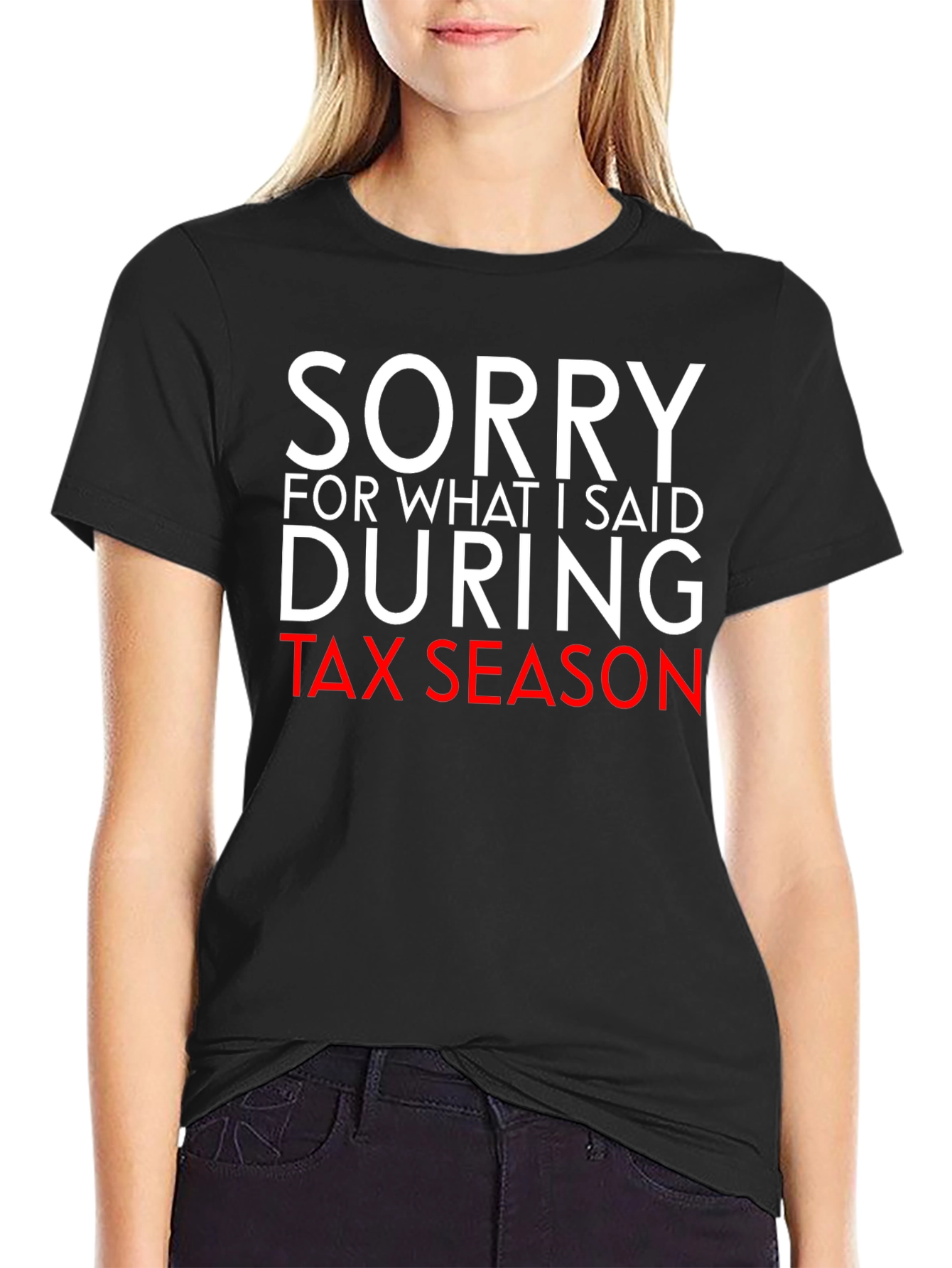 Black Sorry For What I Said During Tax Season Funny T-Shirt view 2