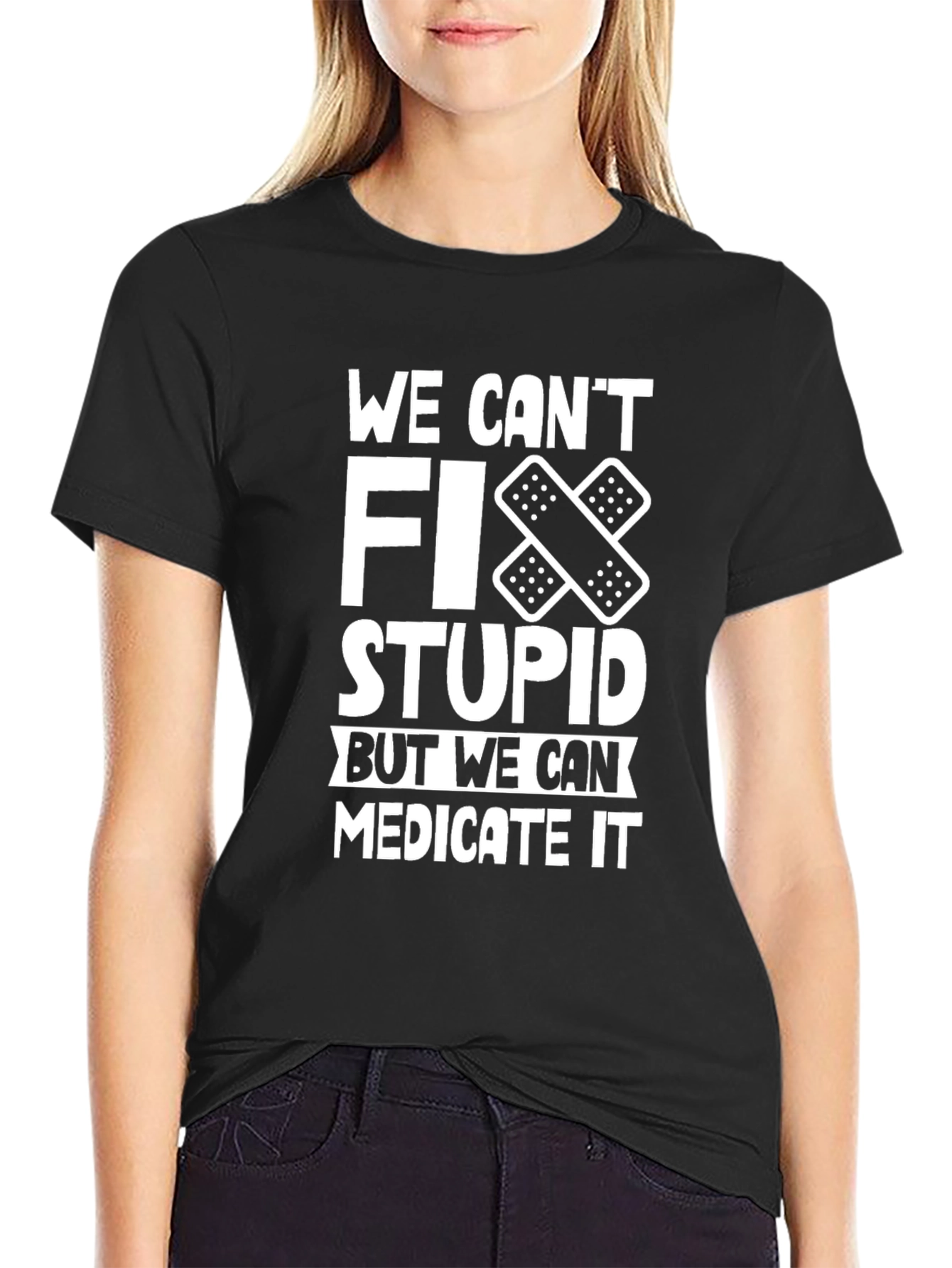 Black Funny T-Shirt: We Can't Fix Stupid, Medicate It view 2