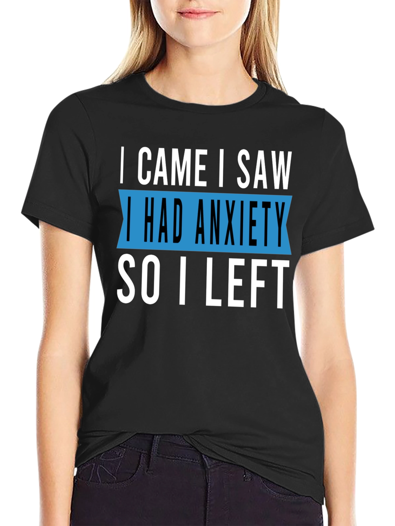 Black Anxiety T-Shirt - I Came I Saw I Had Anxiety So I Left view 2