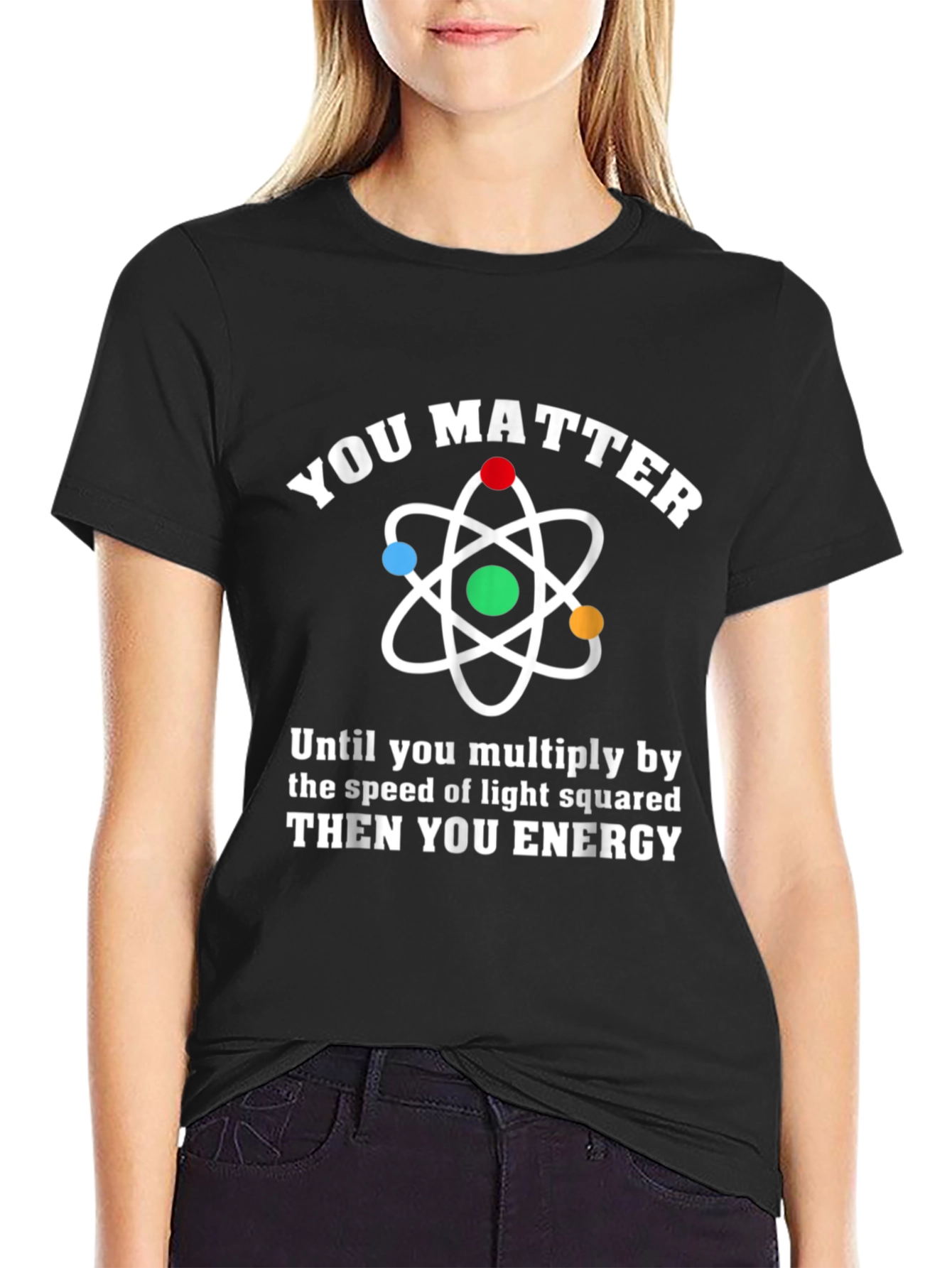Black You Matter Then You Energy Physics Humor T-Shirt view 2
