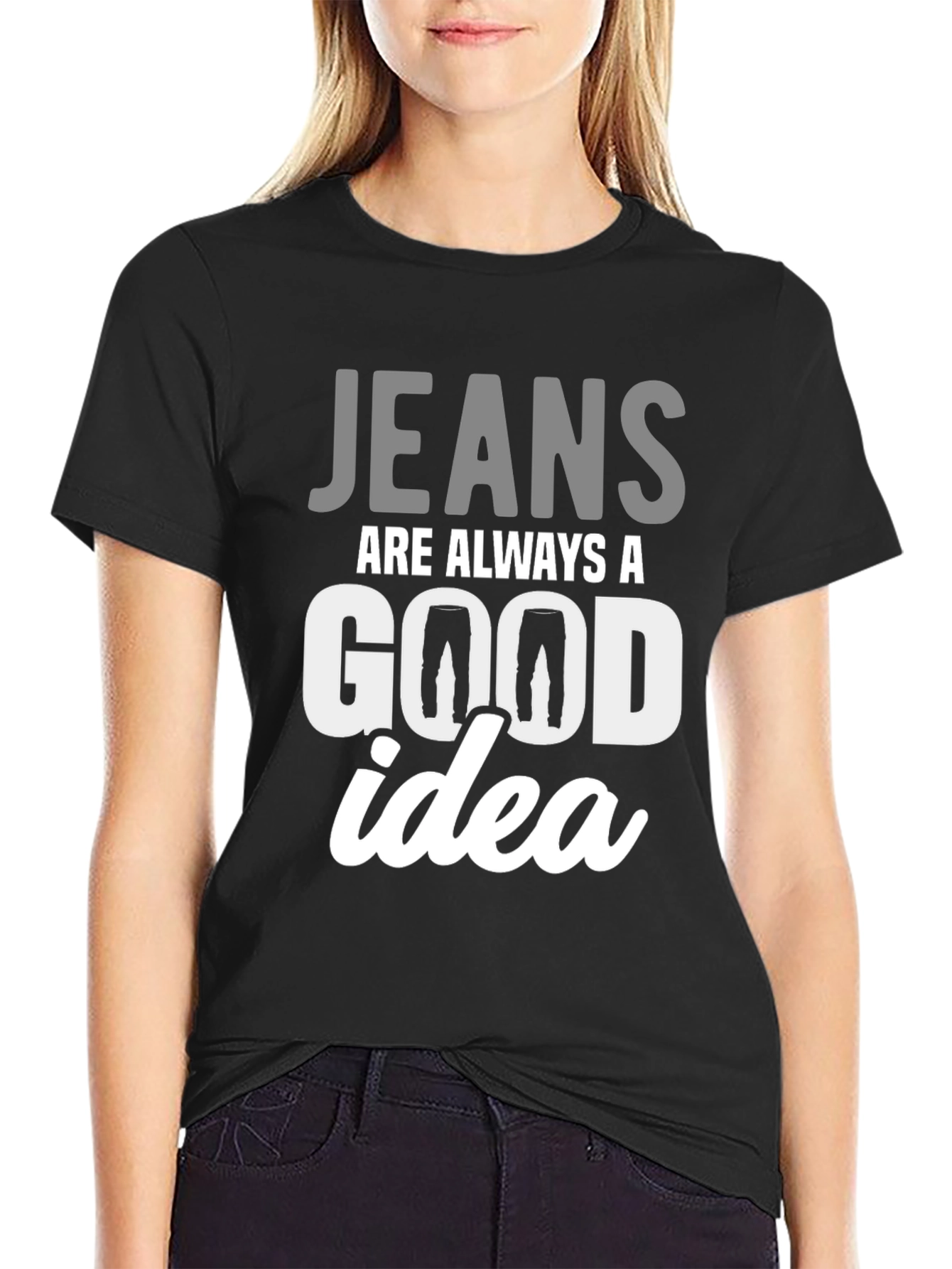 Black Jeans Are Always A Good Idea T-Shirt view 2