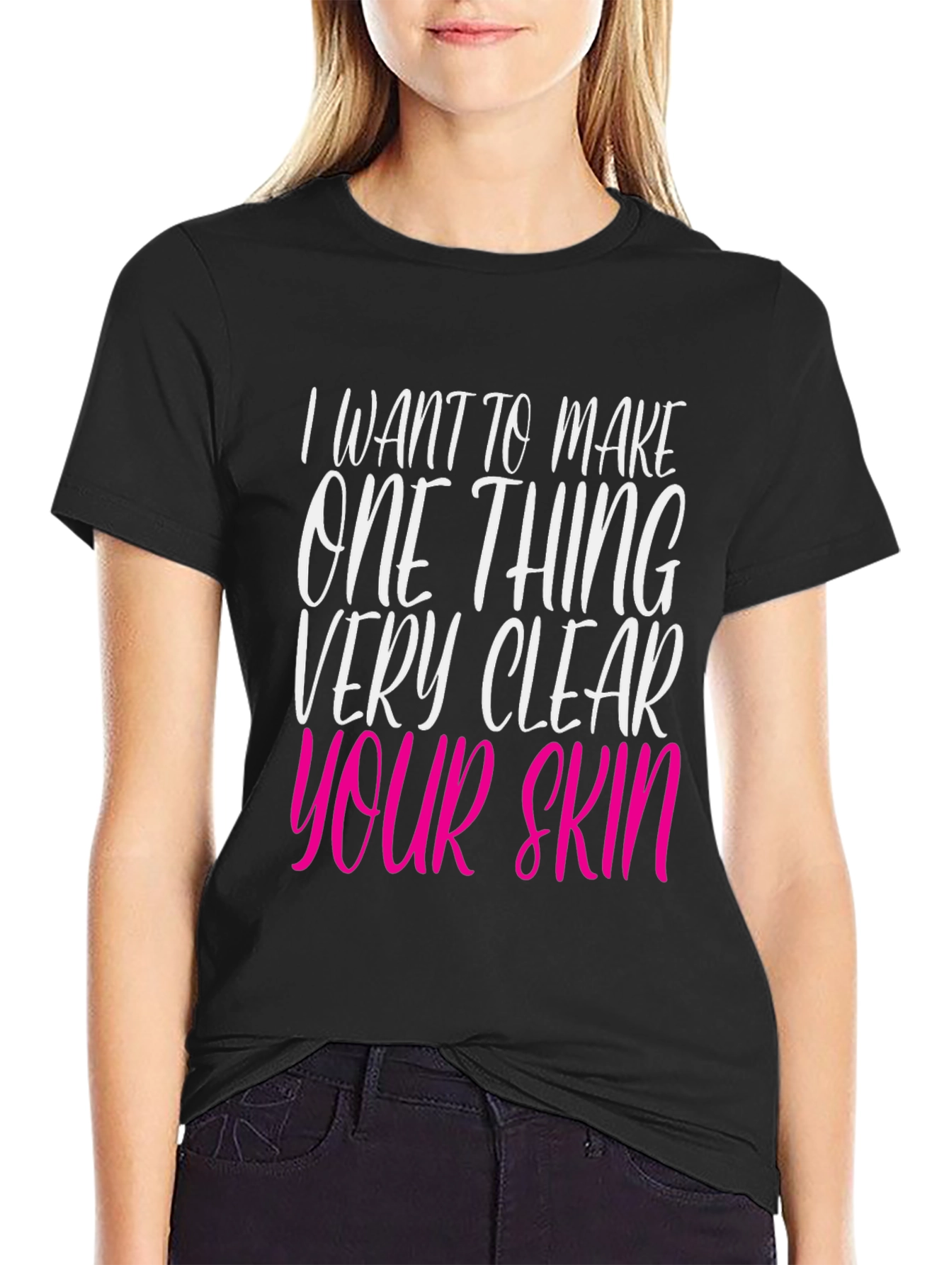 Black I Want to Make Your Skin Very Clear T-Shirt view 2