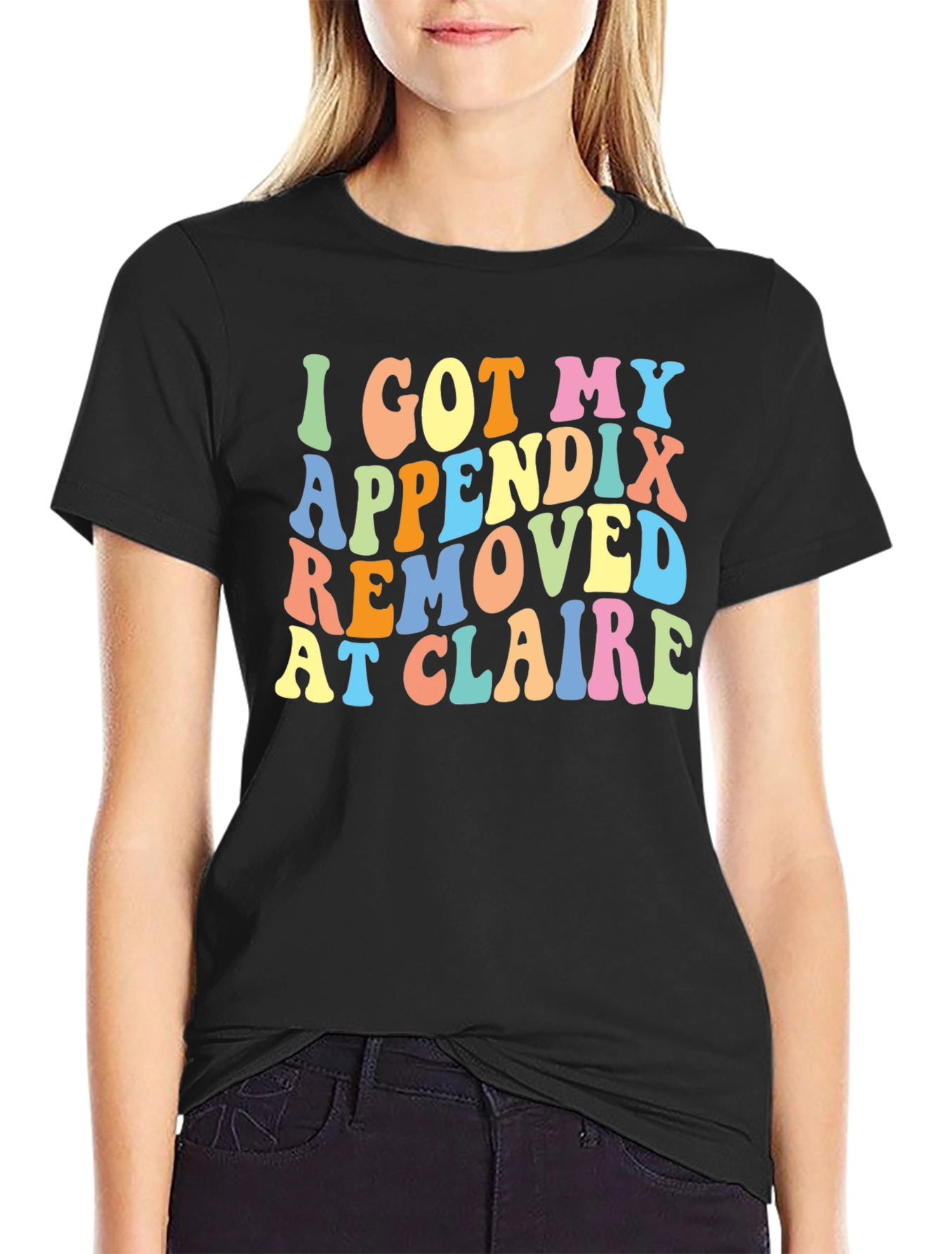 Black I Got My Appendix Removed at Claire T-Shirt view 2
