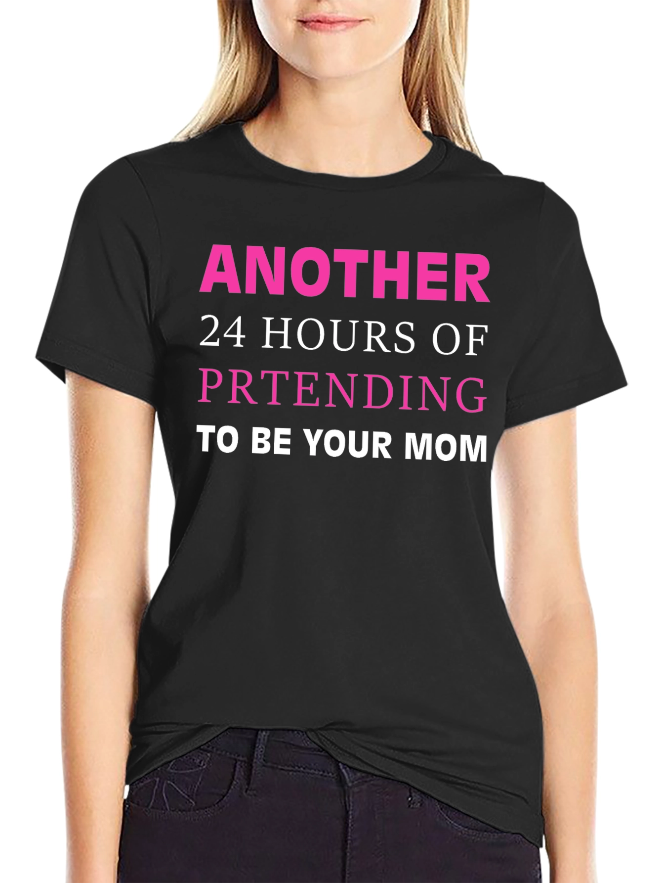 Black Funny Mom T-Shirt - Another 24 Hours Pretending view 2