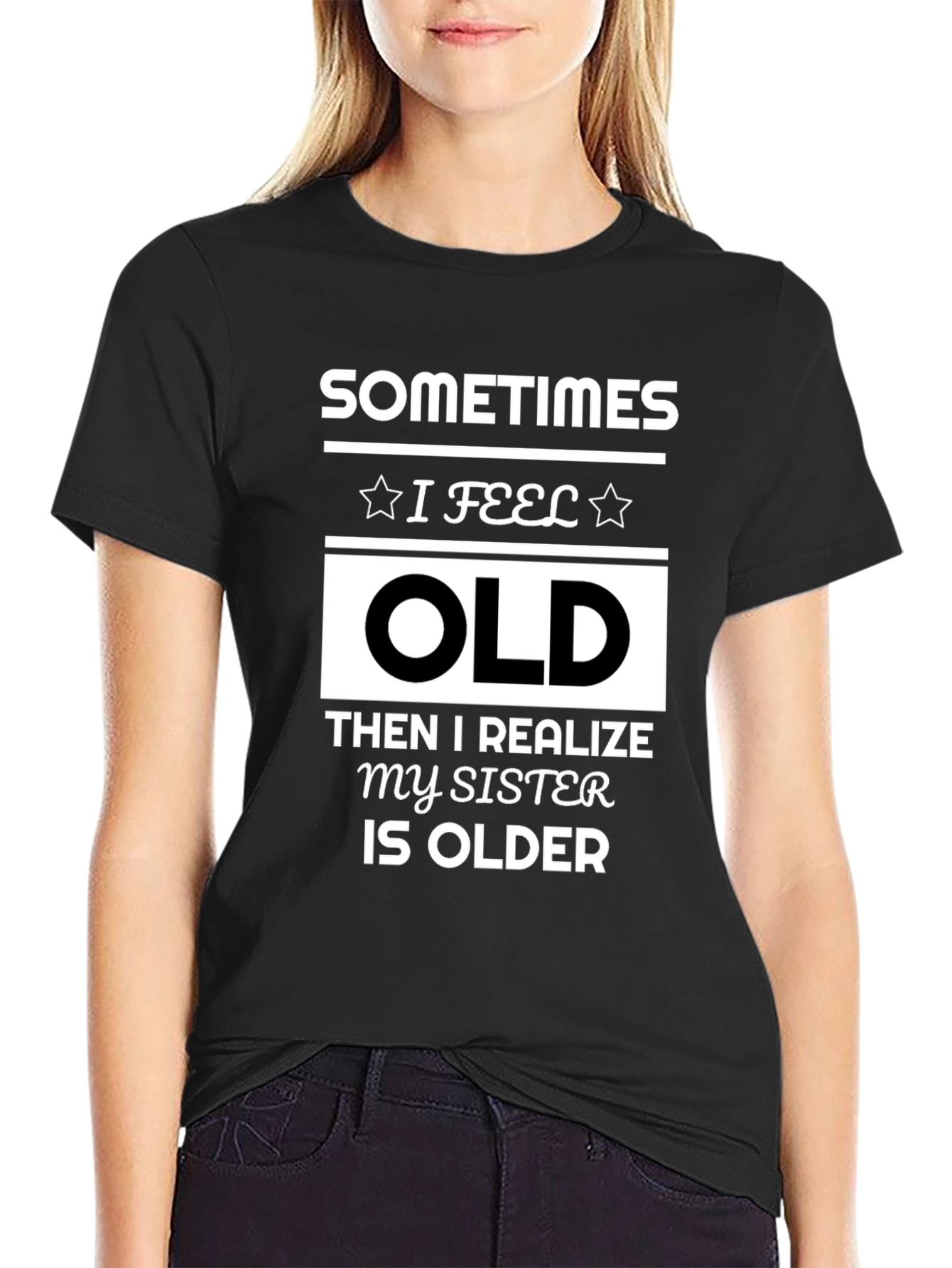Black Funny Sister T-Shirt - Sometimes I Feel Old view 2