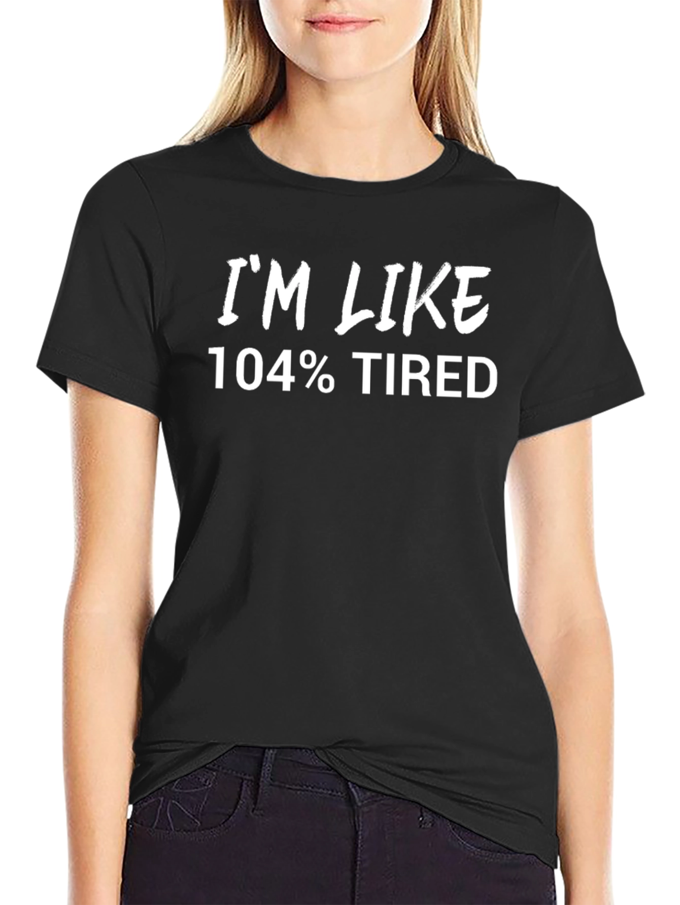 Black I'm Like 104% Tired Black T-Shirt view 2