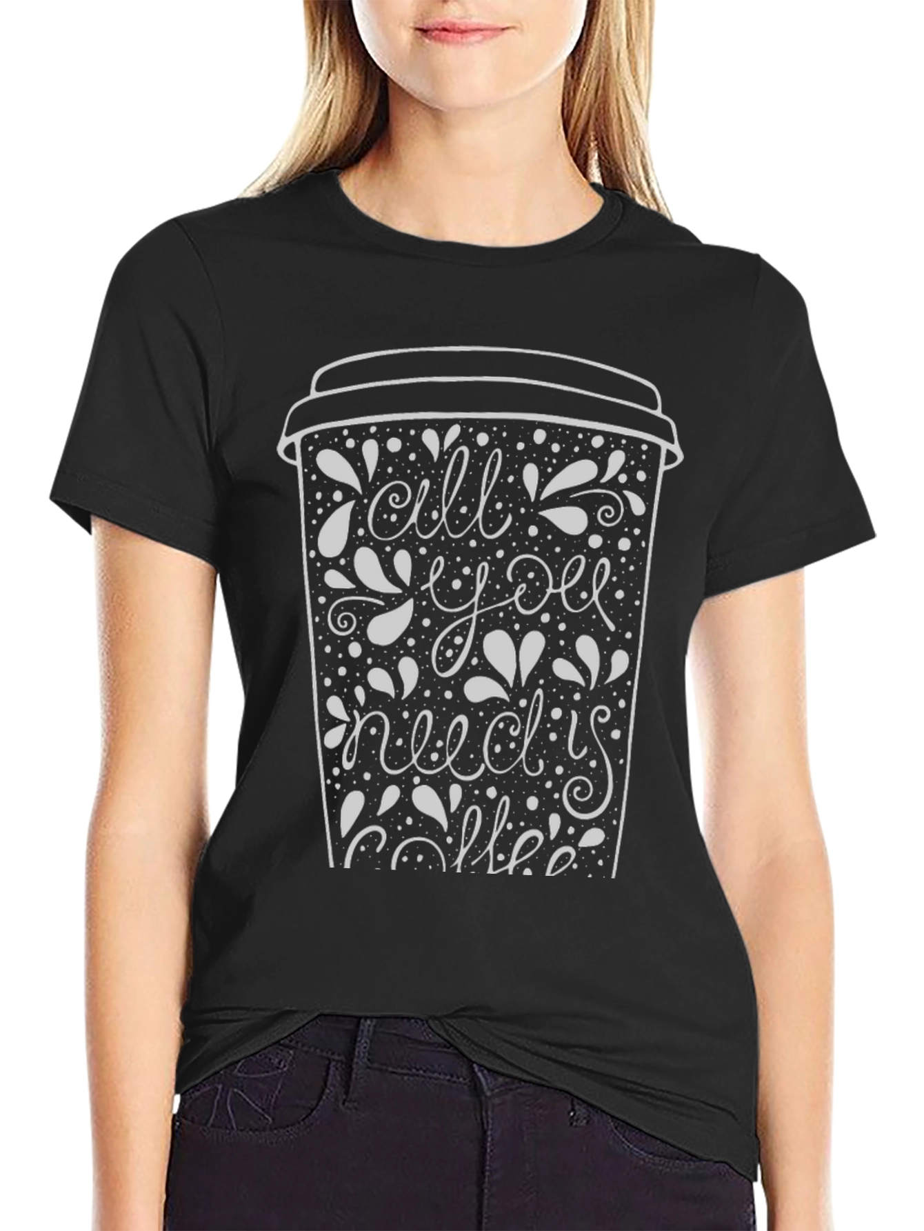 Black All You Need Is Coffee T-Shirt - Graphic Tee view 2