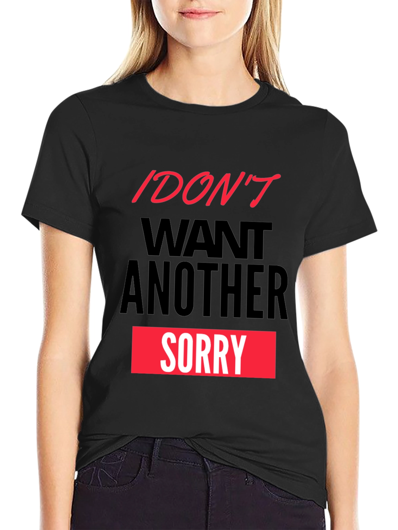 Black I Don't Want Another Sorry Graphic Tee view 2
