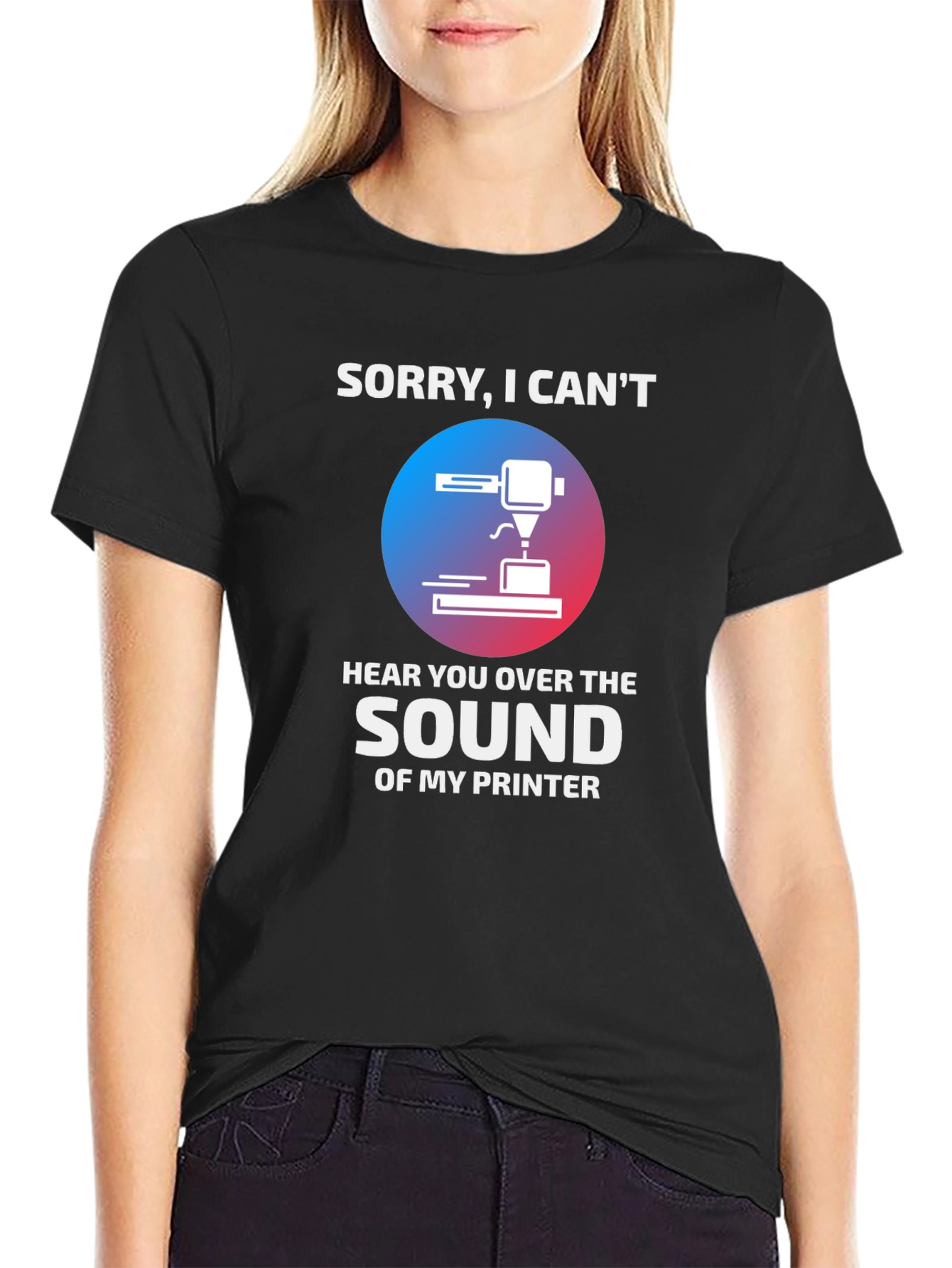 Black Funny 3D Printer T-Shirt - "Sorry, I Can't Hear You" view 2