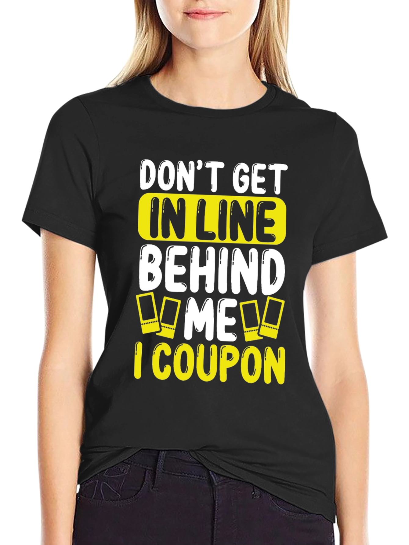 Funny Coupon T-Shirt: Don't Get In Line Behind Me! - 2