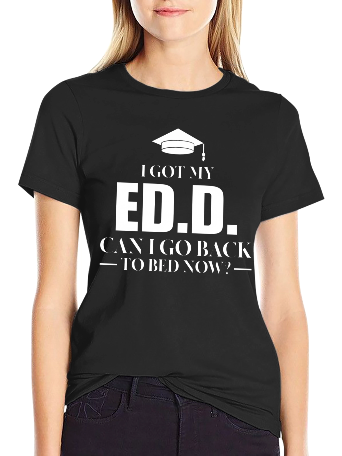 Ed.D. Graduate T-Shirt: Can I Go Back To Bed Now? - 2