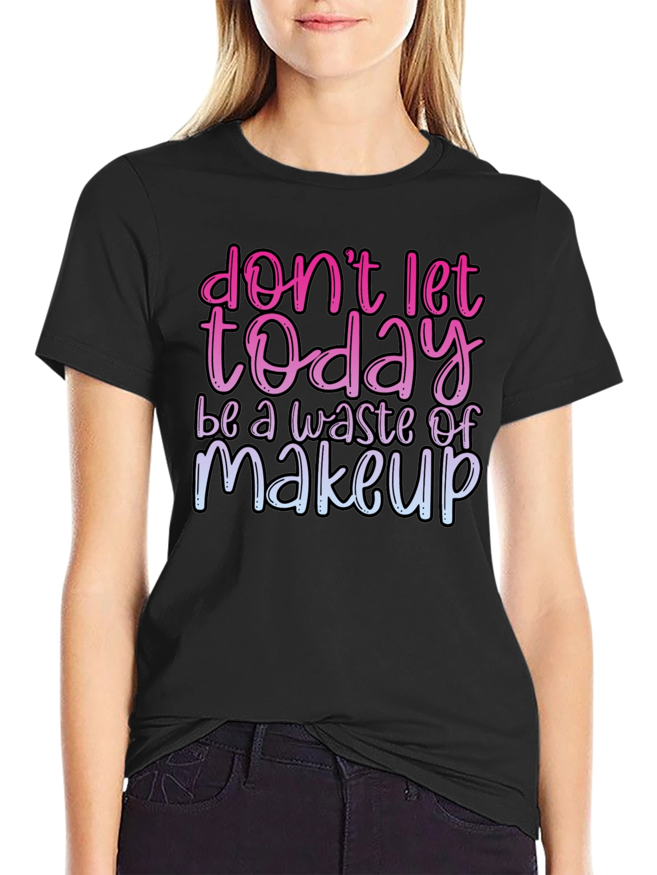 Black Funny Makeup T-Shirt - Don't Let Today Be A Waste view 2