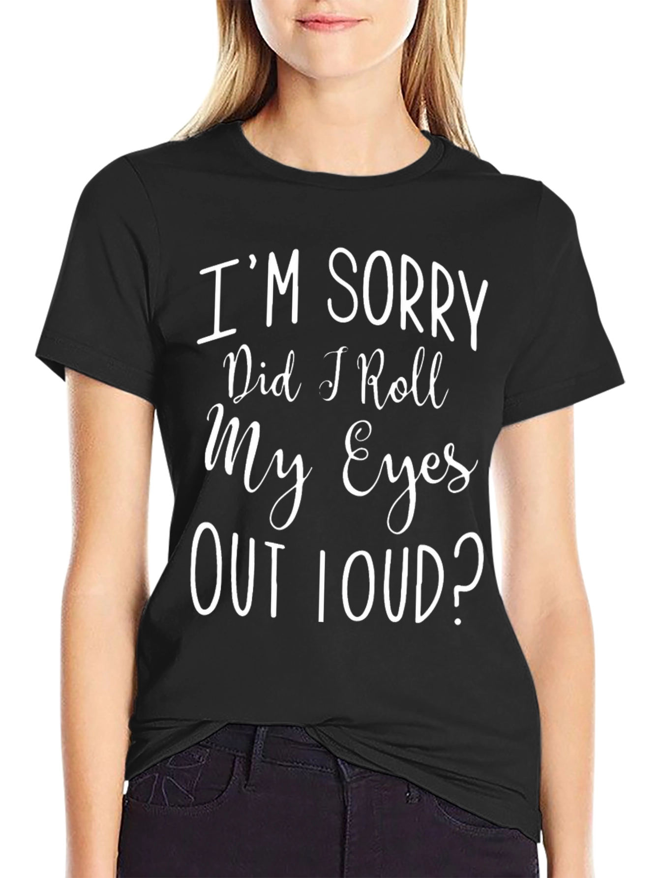 Black I'm Sorry Did I Roll My Eyes T-Shirt view 2