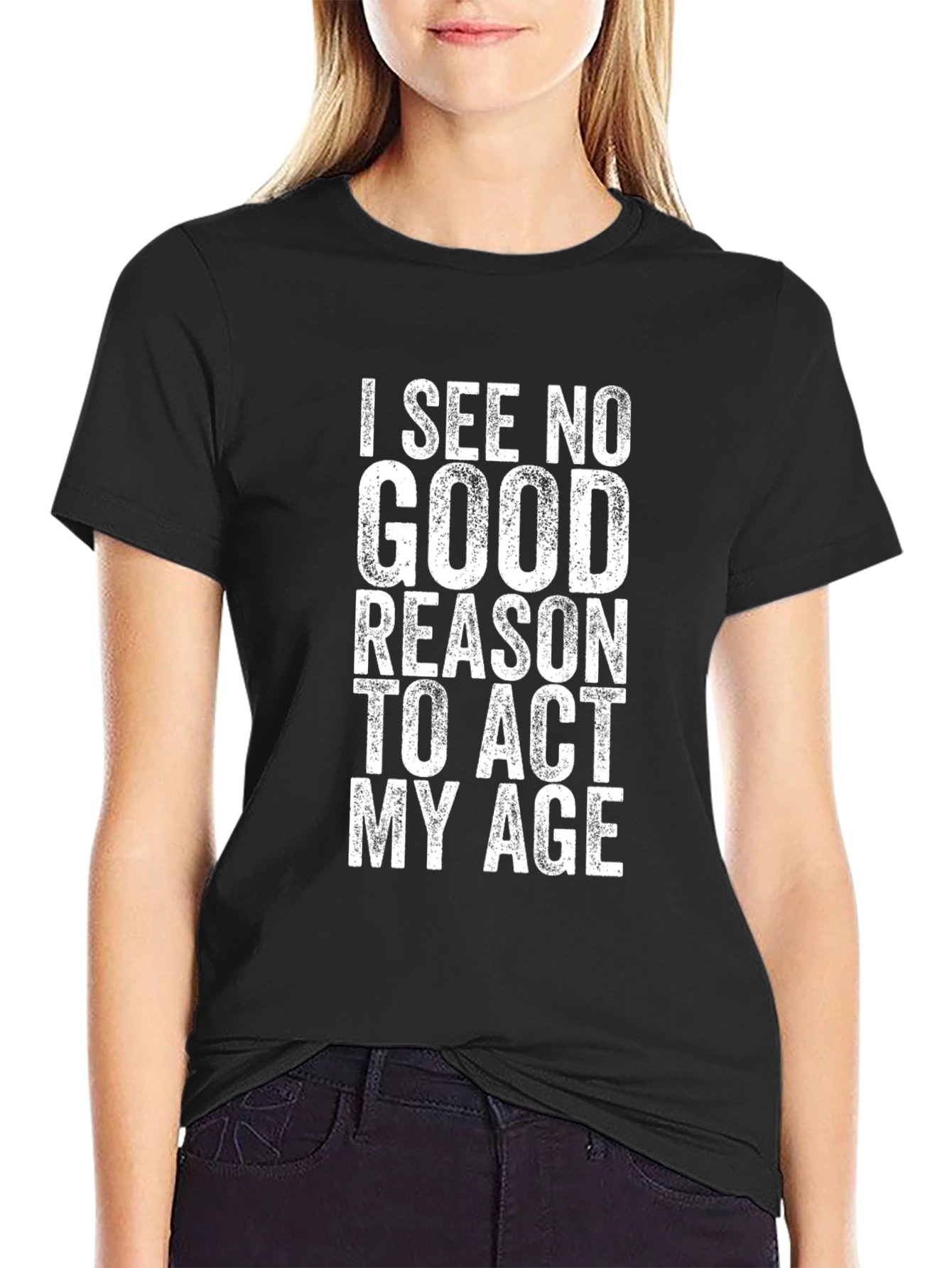 Black Funny T-Shirt: I See No Good Reason To Act My Age view 2