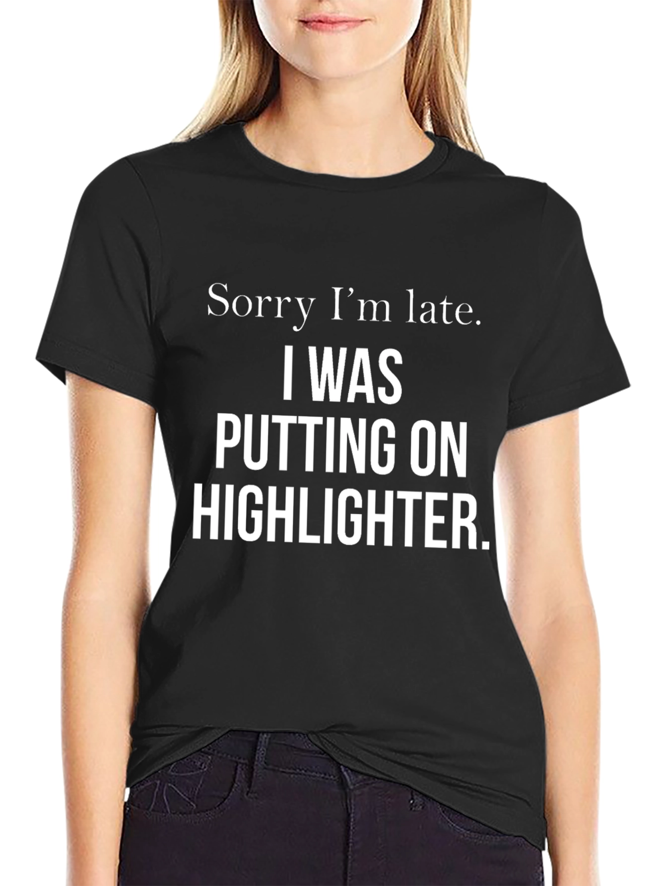 Black Sorry I'm Late Highlighter Funny Slogan T-Shirt view 2