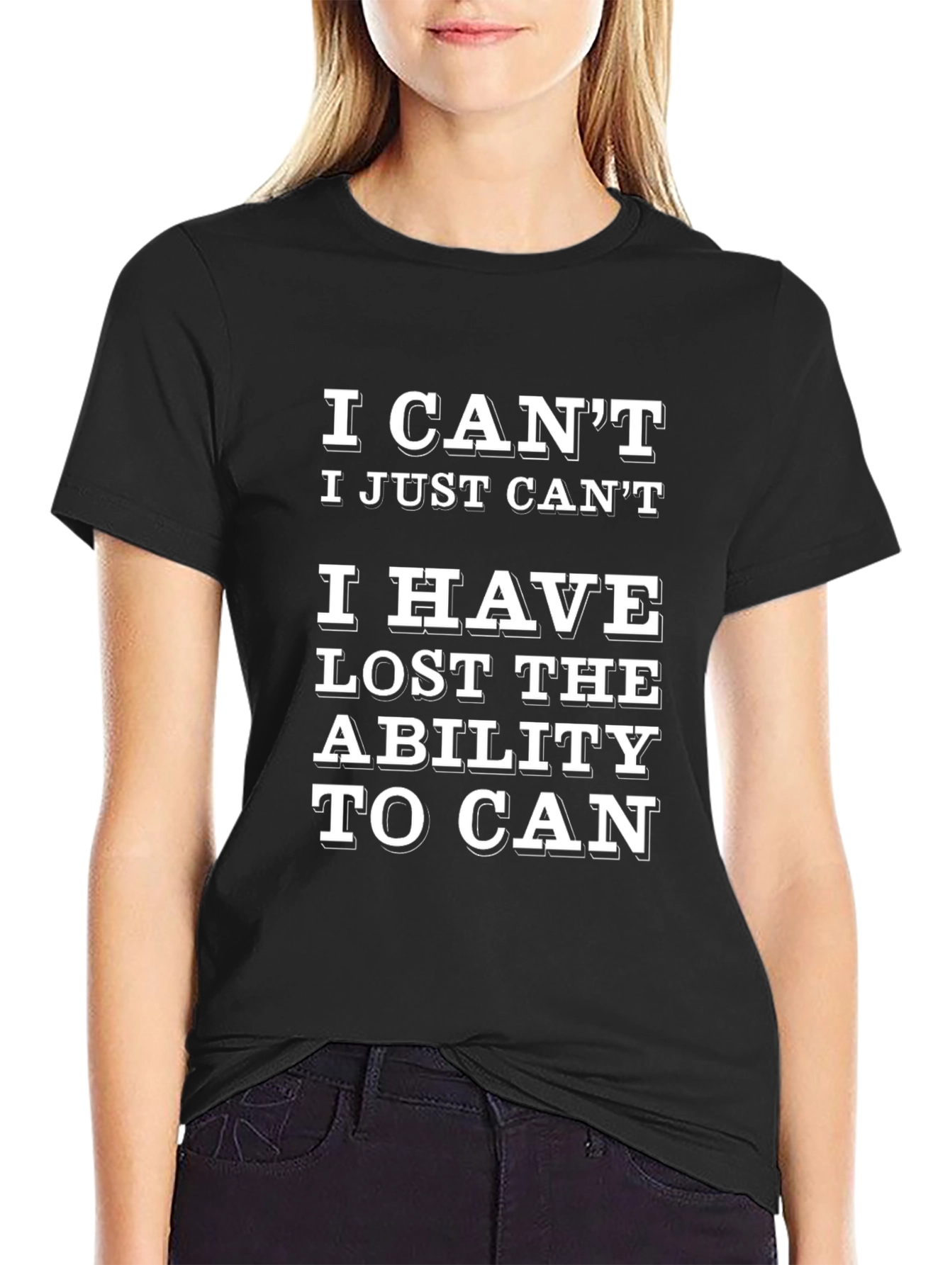 Black Funny T-Shirt: I Can't, Lost Ability To Can view 2