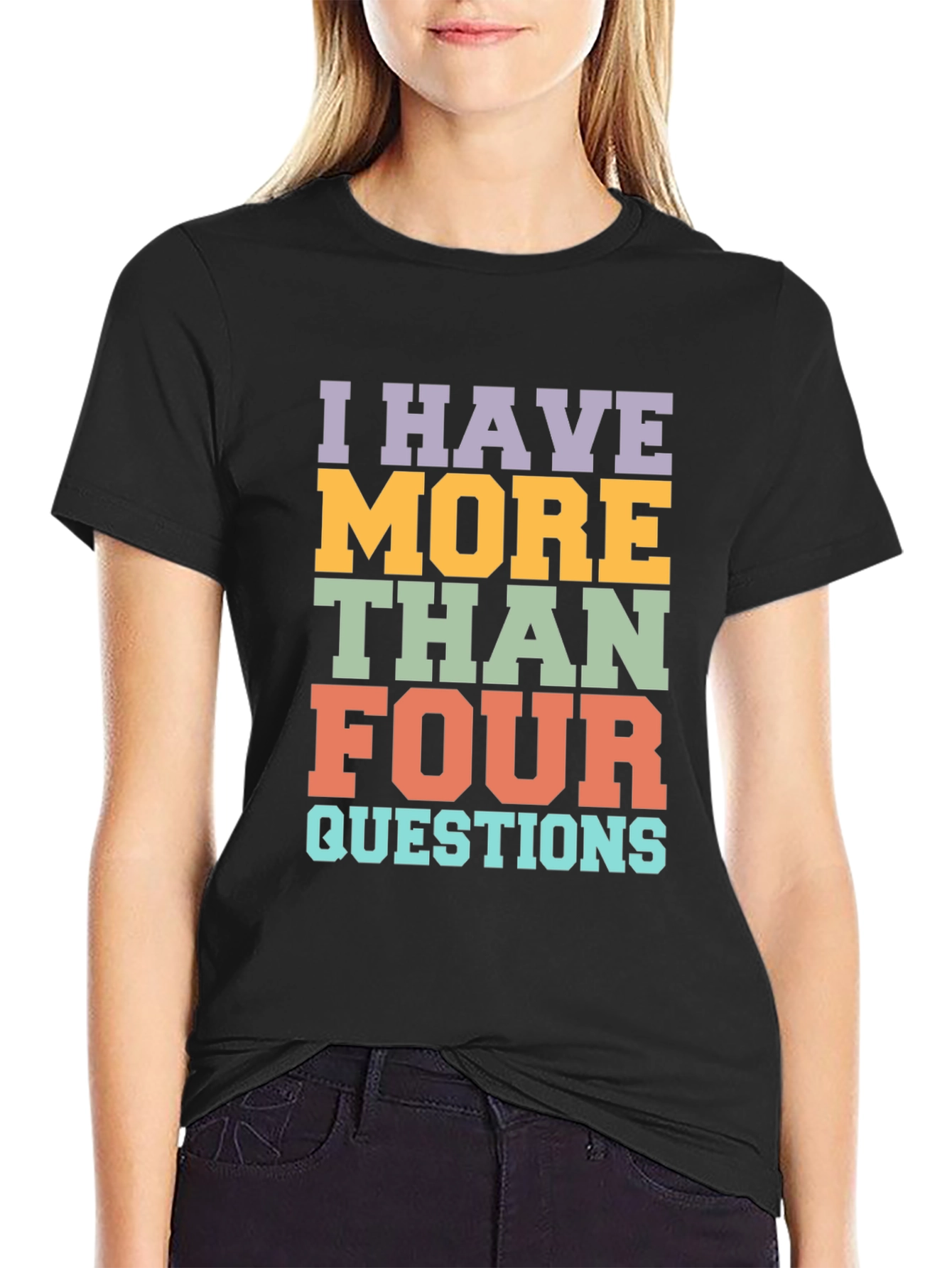 Black I Have More Than Four Questions Graphic Tee view 2