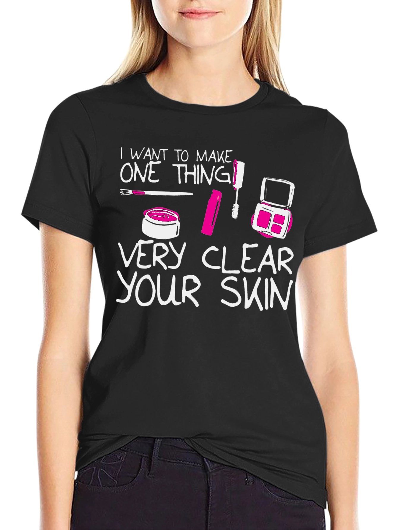 Makeup Lover T-Shirt - "Very Clear Your Skin" - 2