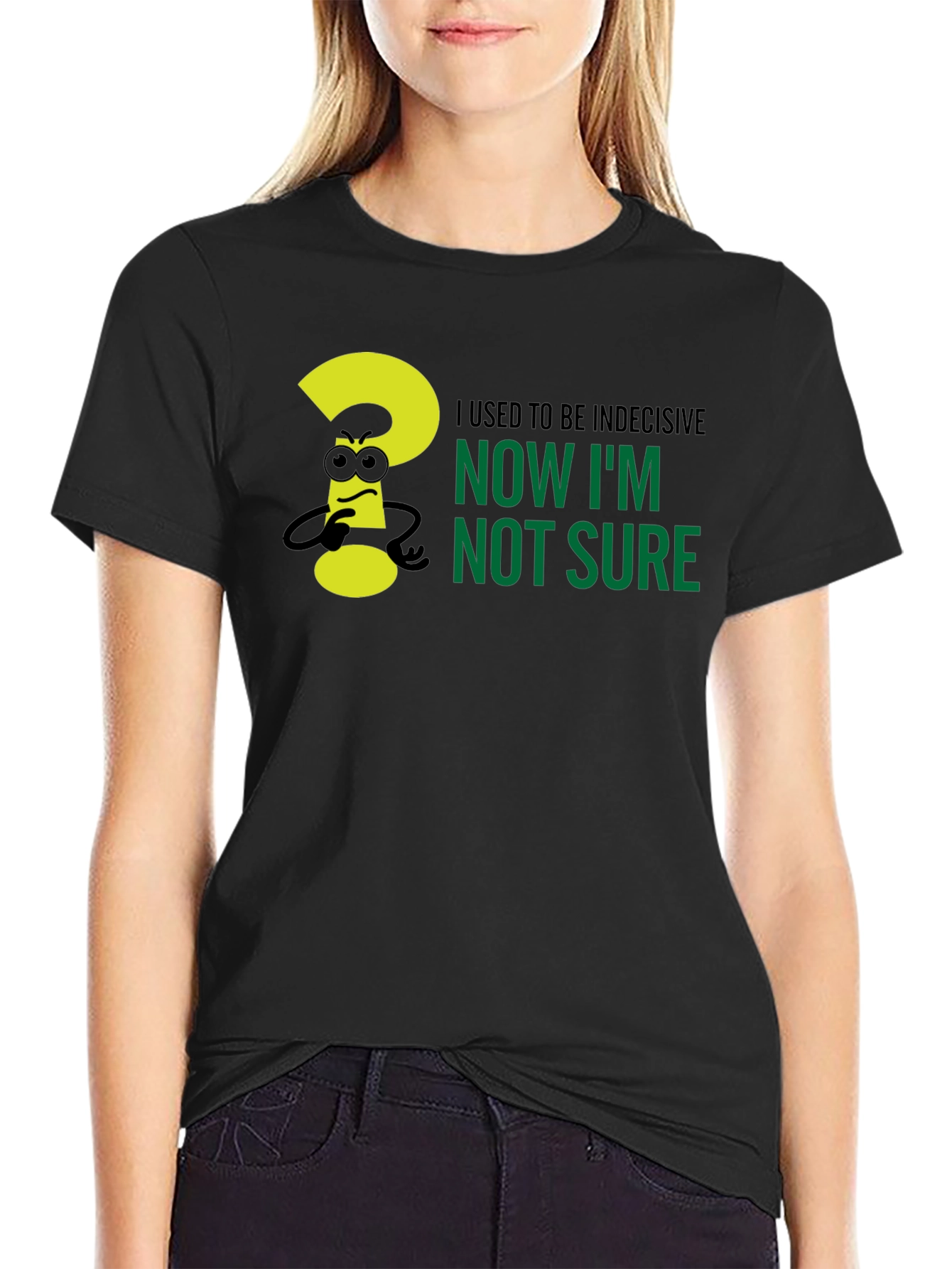 Black Indecisive Humor T-Shirt - Now I'm Not Sure! view 2