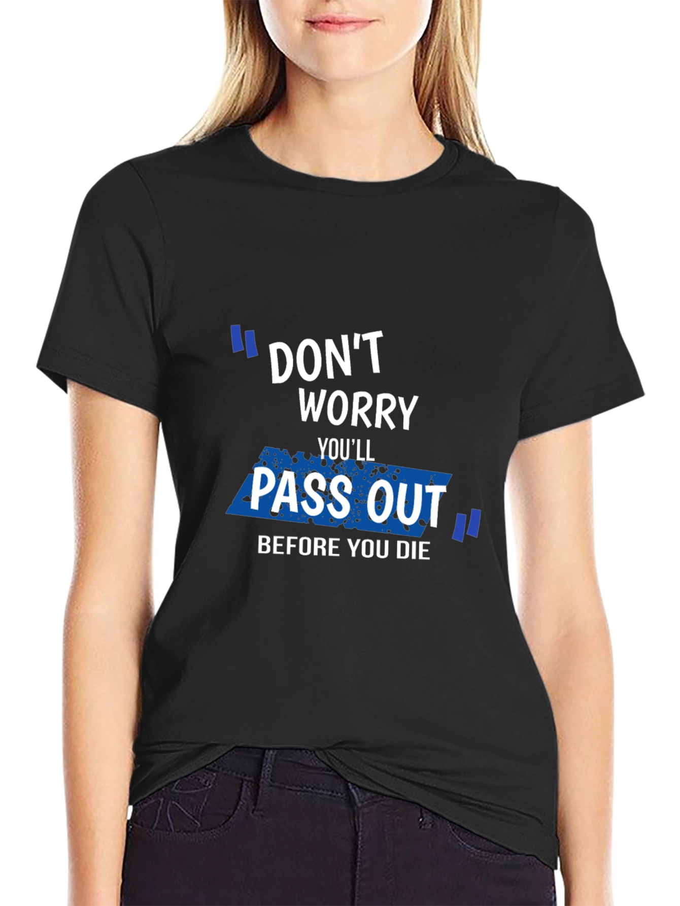 Black Don't Worry You'll Pass Out Funny Graphic T-Shirt view 2